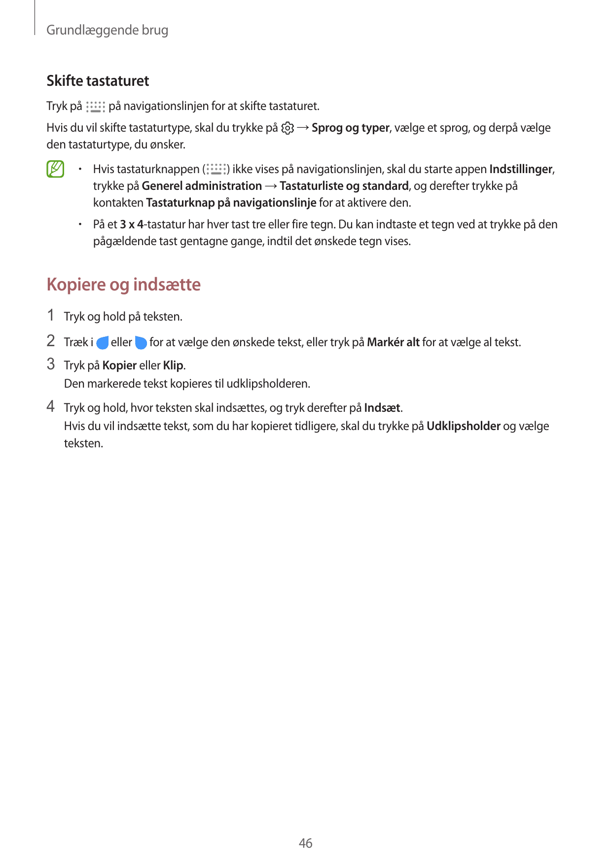 Grundlæggende brugSkifte tastaturetTryk påpå navigationslinjen for at skifte tastaturet.Hvis du vil skifte tastaturtype, skal du