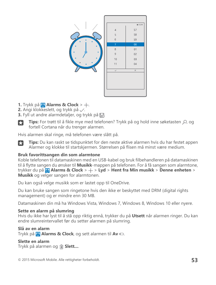 1. Trykk påAlarms & Clock >  .2. Angi klokkeslett, og trykk på .3. Fyll ut andre alarmdetaljer, og trykk på.Tips: For trøtt til 