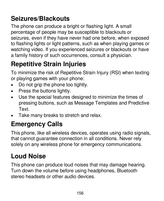 Seizures/BlackoutsThe phone can produce a bright or flashing light. A smallpercentage of people may be susceptible to blackouts 