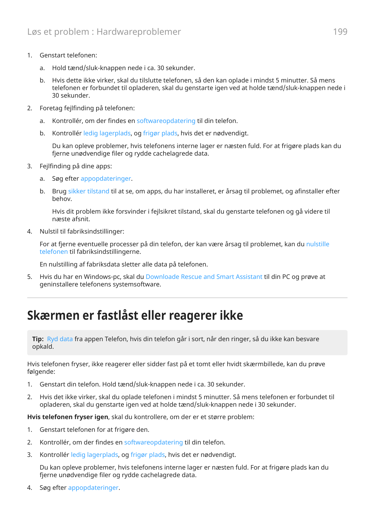 Løs et problem : Hardwareproblemer1.2.199Genstart telefonen:a.Hold tænd/sluk-knappen nede i ca. 30 sekunder.b.Hvis dette ikke vi