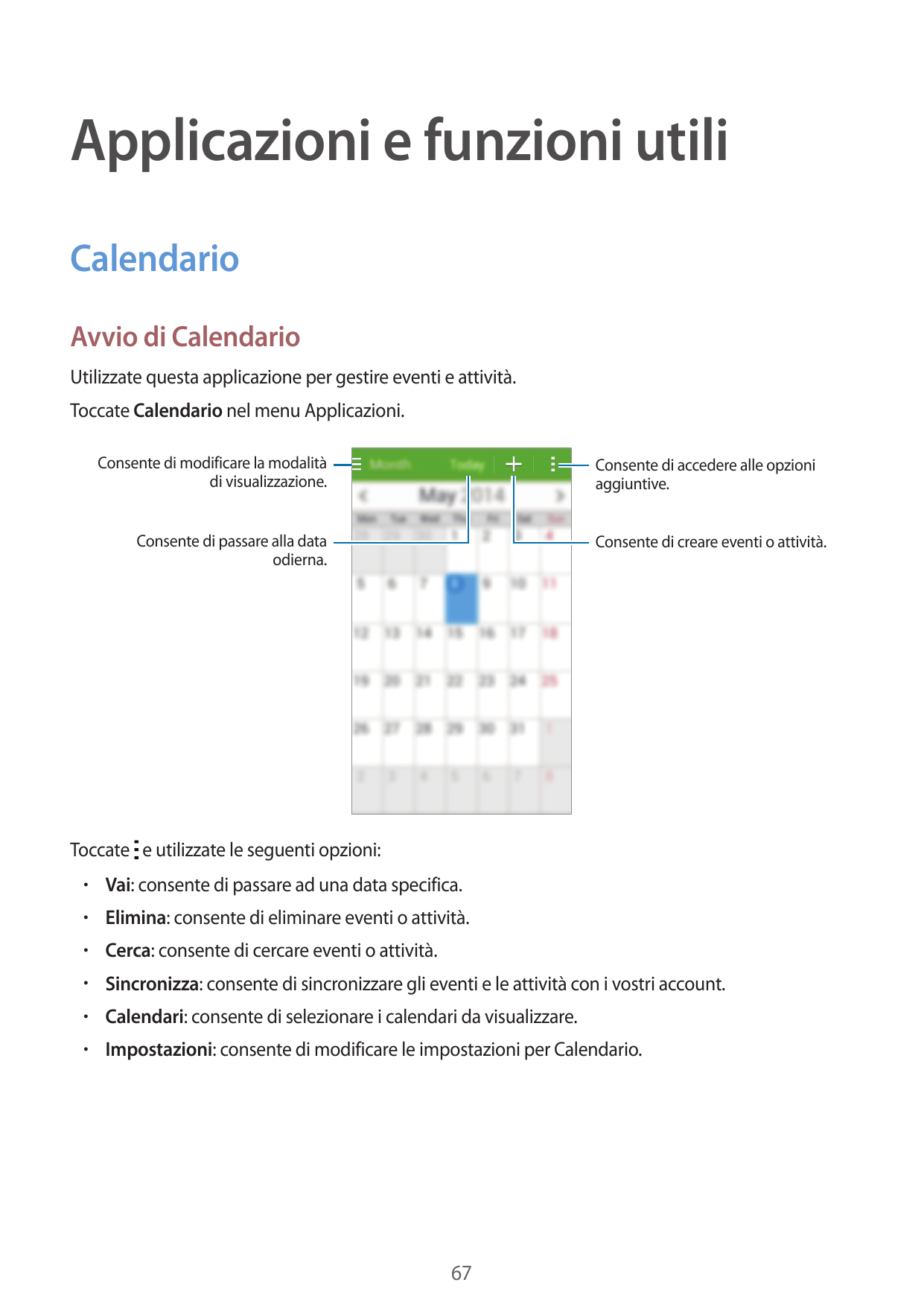 Applicazioni e funzioni utiliCalendarioAvvio di CalendarioUtilizzate questa applicazione per gestire eventi e attività.Toccate C