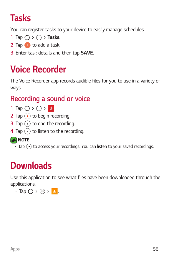 TasksYou can register tasks to your device to easily manage schedules.>> Tasks.1 Tapto add a task.2 Tap3 Enter task details and 