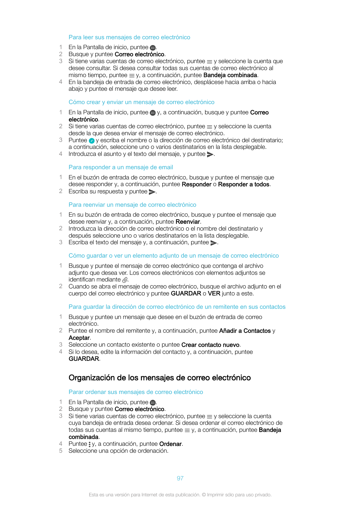 Para leer sus mensajes de correo electrónico1234En la Pantalla de inicio, puntee .Busque y puntee Correo electrónico.Si tiene va