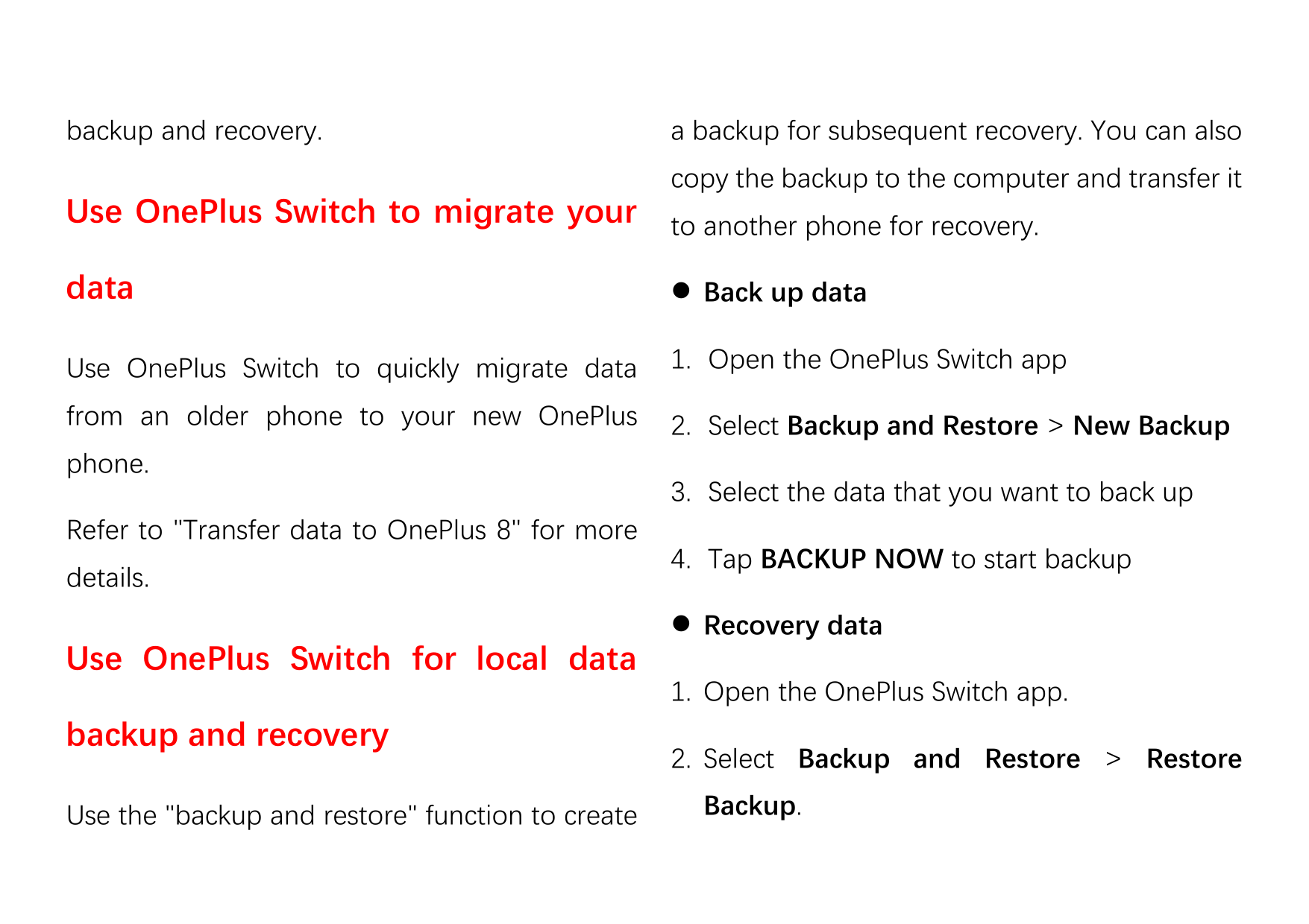 backup and recovery.a backup for subsequent recovery. You can alsocopy the backup to the computer and transfer itUse OnePlus Swi