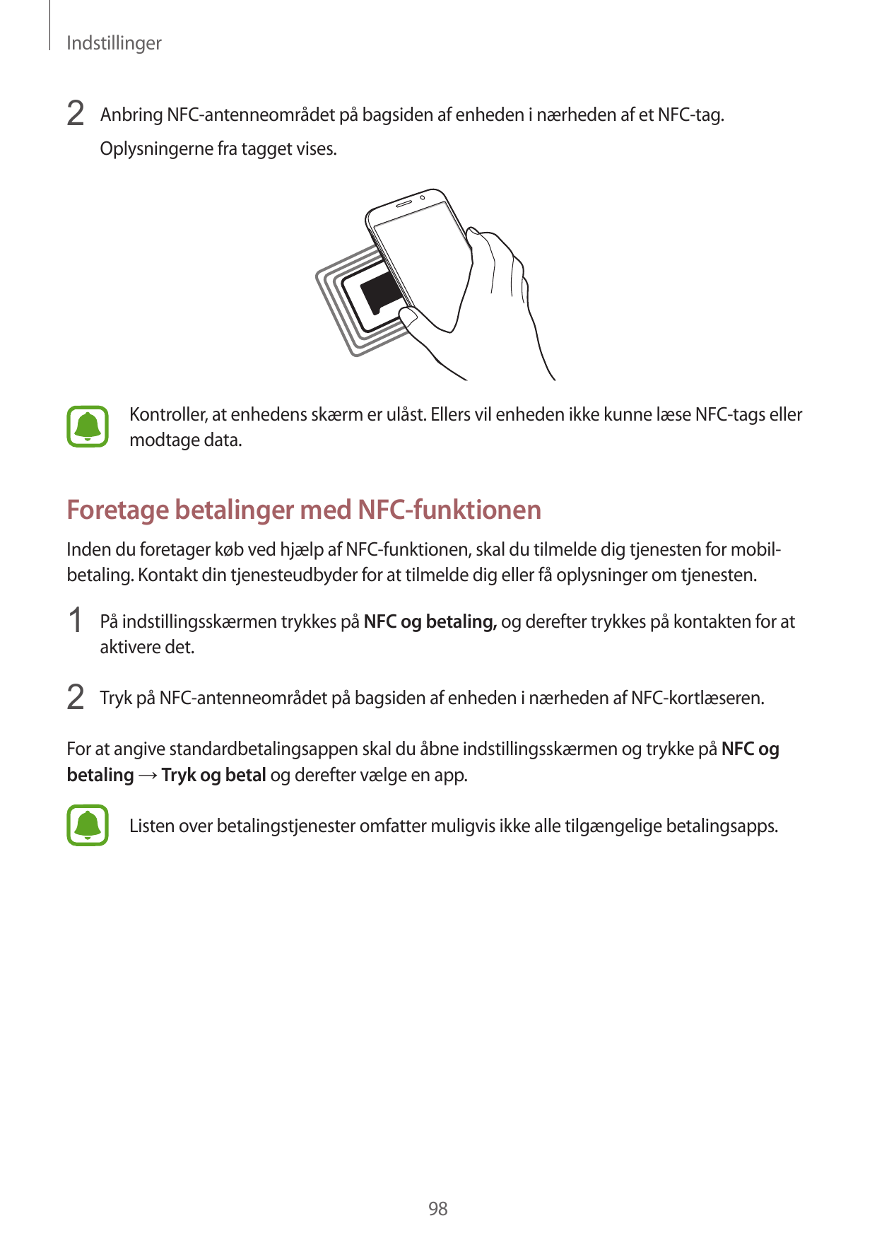 Indstillinger2 Anbring NFC-antenneområdet på bagsiden af enheden i nærheden af et NFC-tag.Oplysningerne fra tagget vises.Kontrol