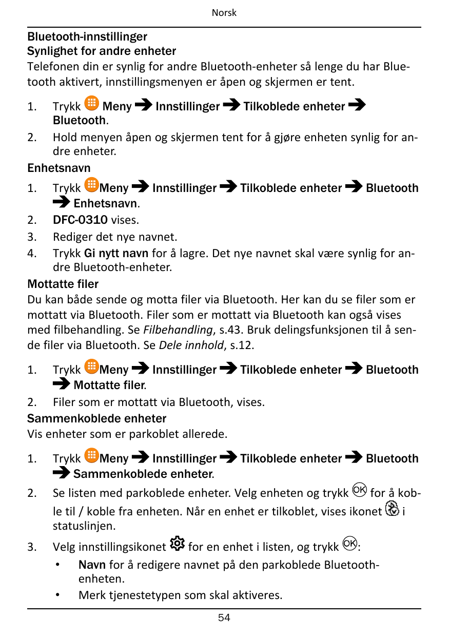 NorskBluetooth-innstillingerSynlighet for andre enheterTelefonen din er synlig for andre Bluetooth-enheter så lenge du har Bluet