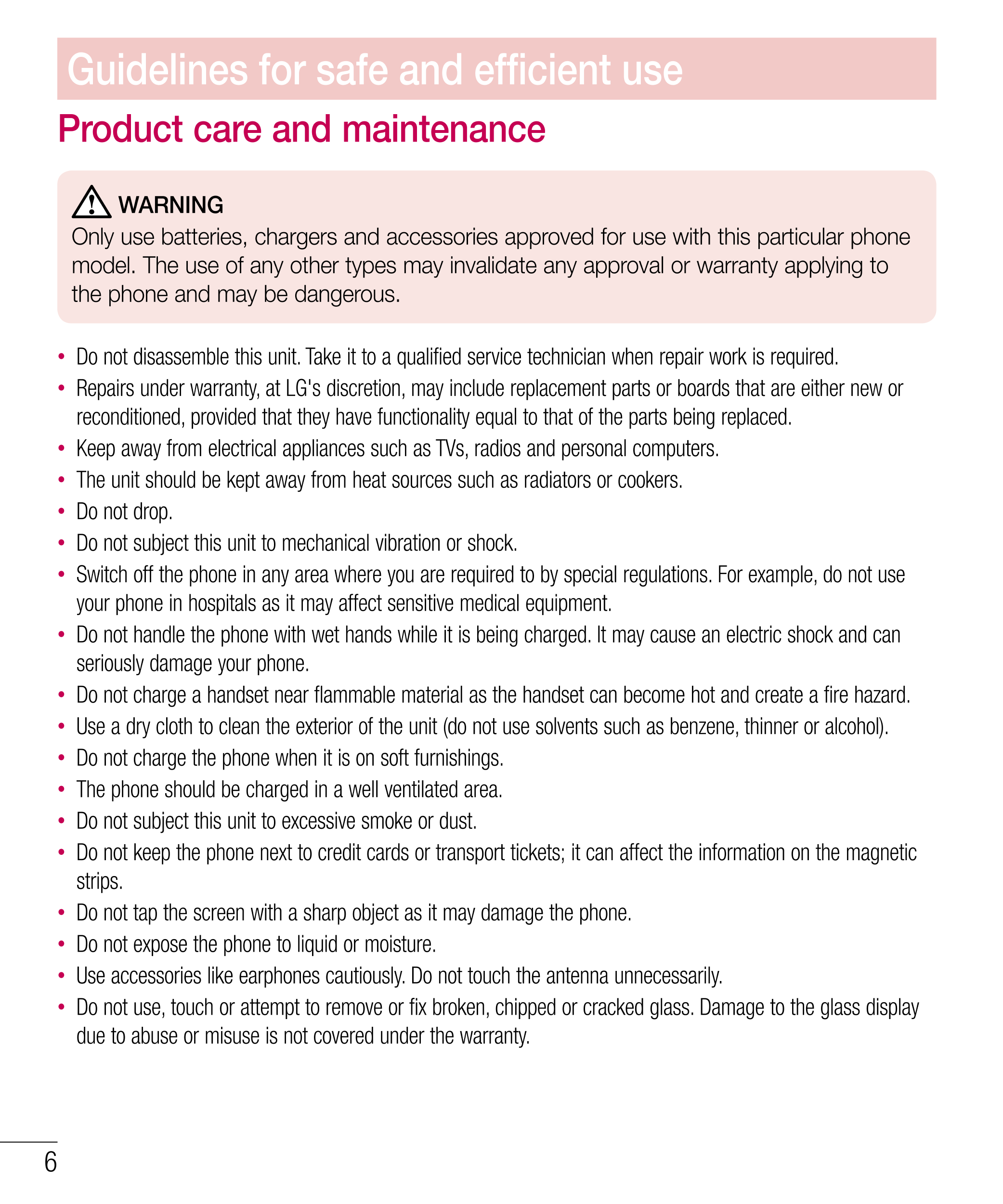 Guidelines for safe and efﬁcient use
Product care and maintenance
 WARNING
Only use batteries, chargers and accessories approved