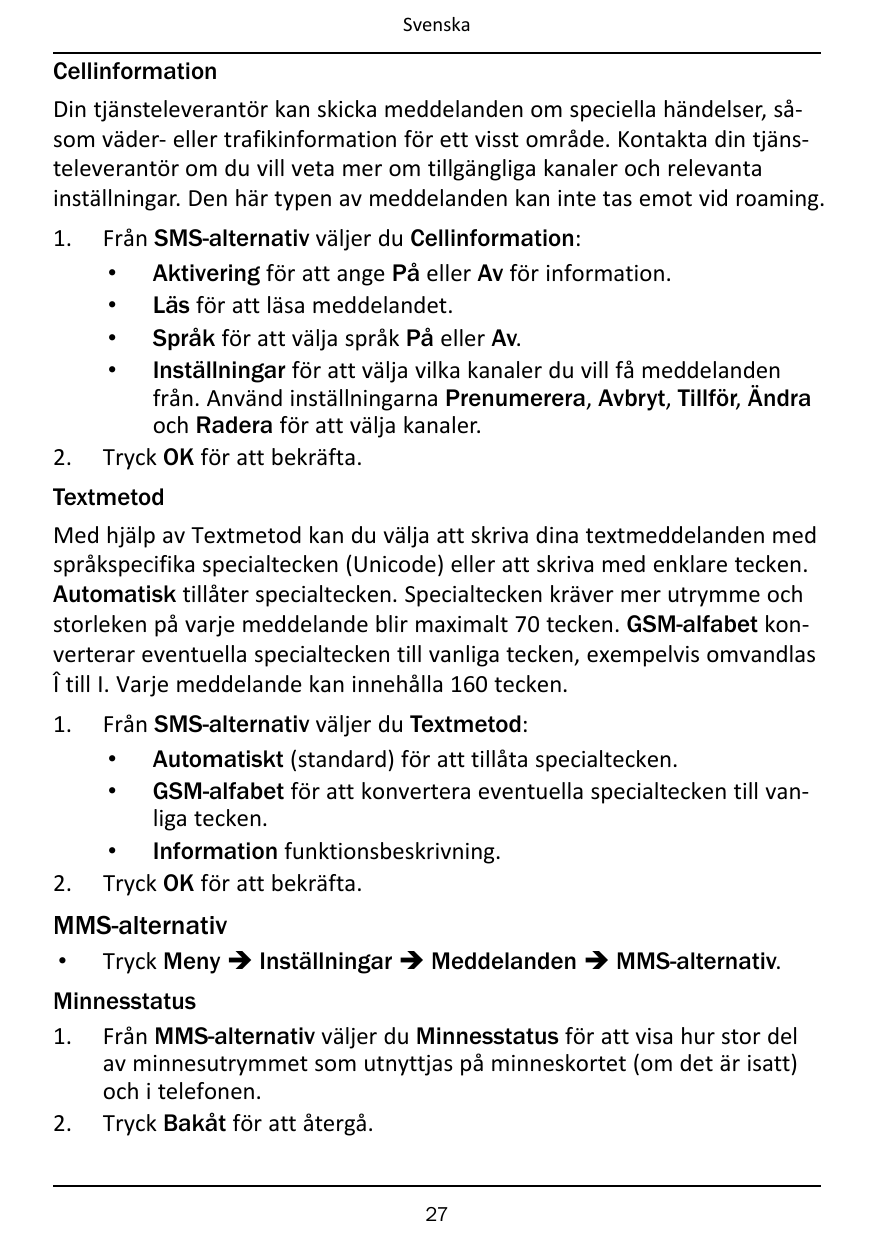 SvenskaCellinformationDin tjänsteleverantör kan skicka meddelanden om speciella händelser, såsom väder- eller trafikinformation 
