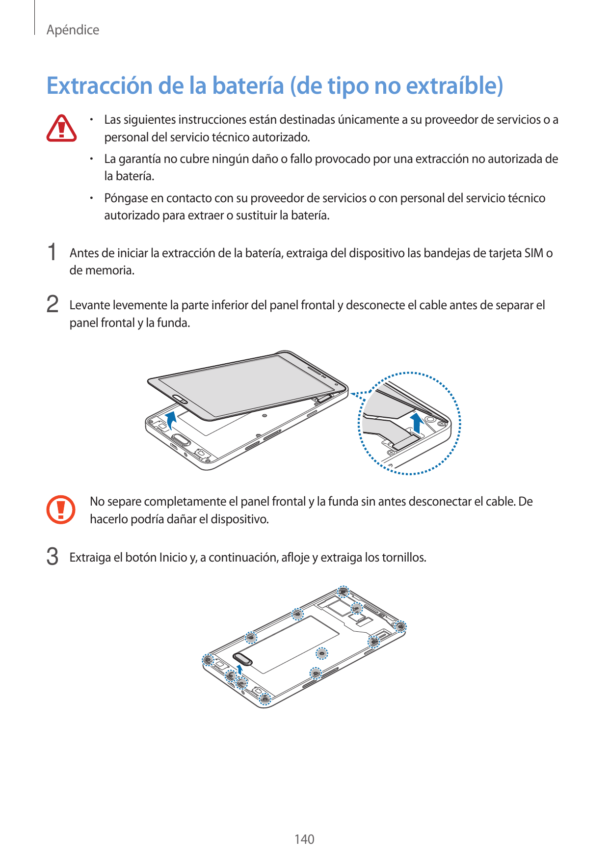 ApéndiceExtracción de la batería (de tipo no extraíble)• Las siguientes instrucciones están destinadas únicamente a su proveedor