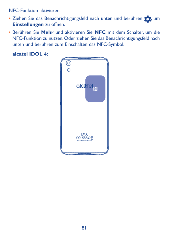 NFC-Funktion aktivieren:•Ziehen Sie das Benachrichtigungsfeld nach unten und berührenEinstellungen zu öffnen., um•Berühren Sie M