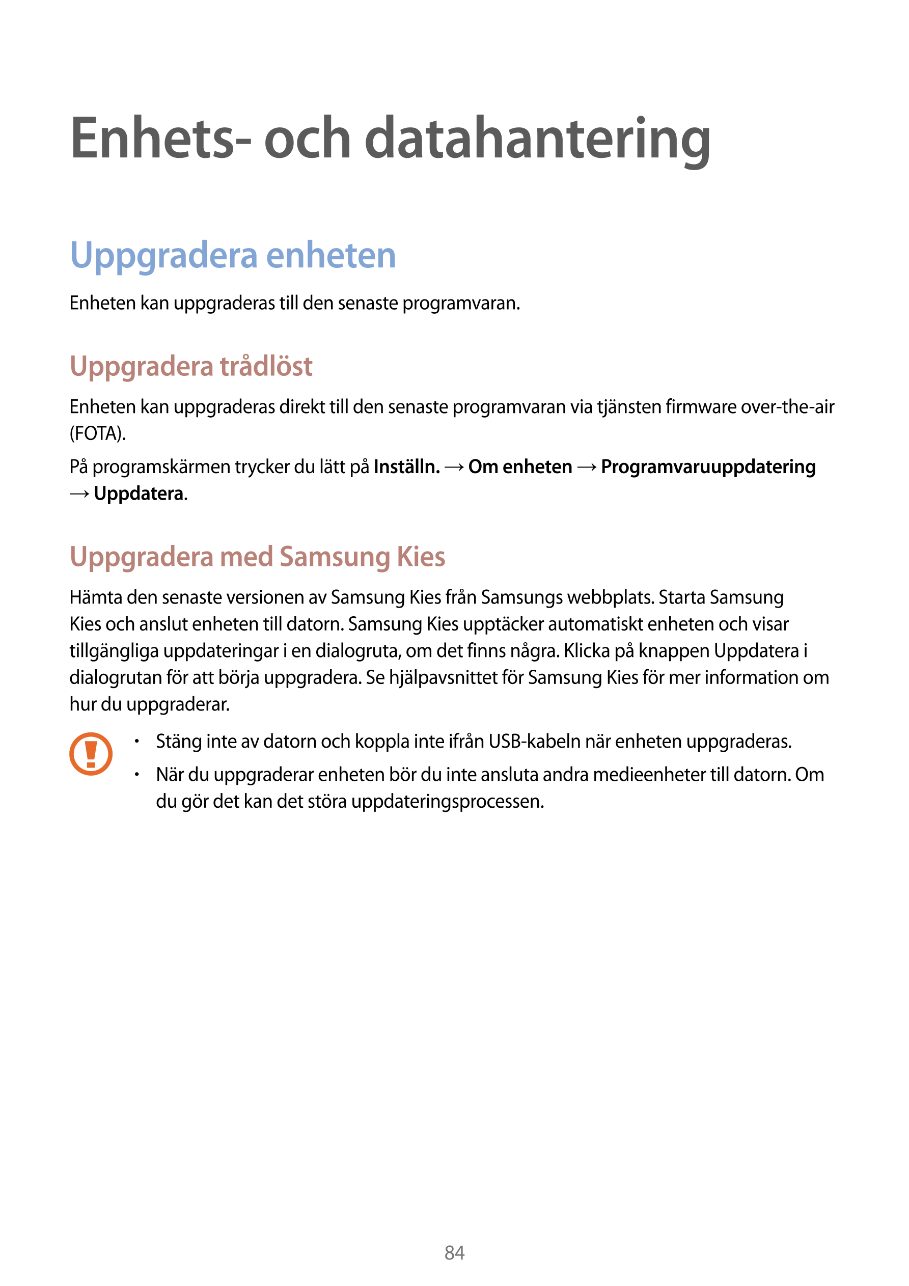 Enhets- och datahantering
Uppgradera enheten
Enheten kan uppgraderas till den senaste programvaran.
Uppgradera trådlöst
Enheten 