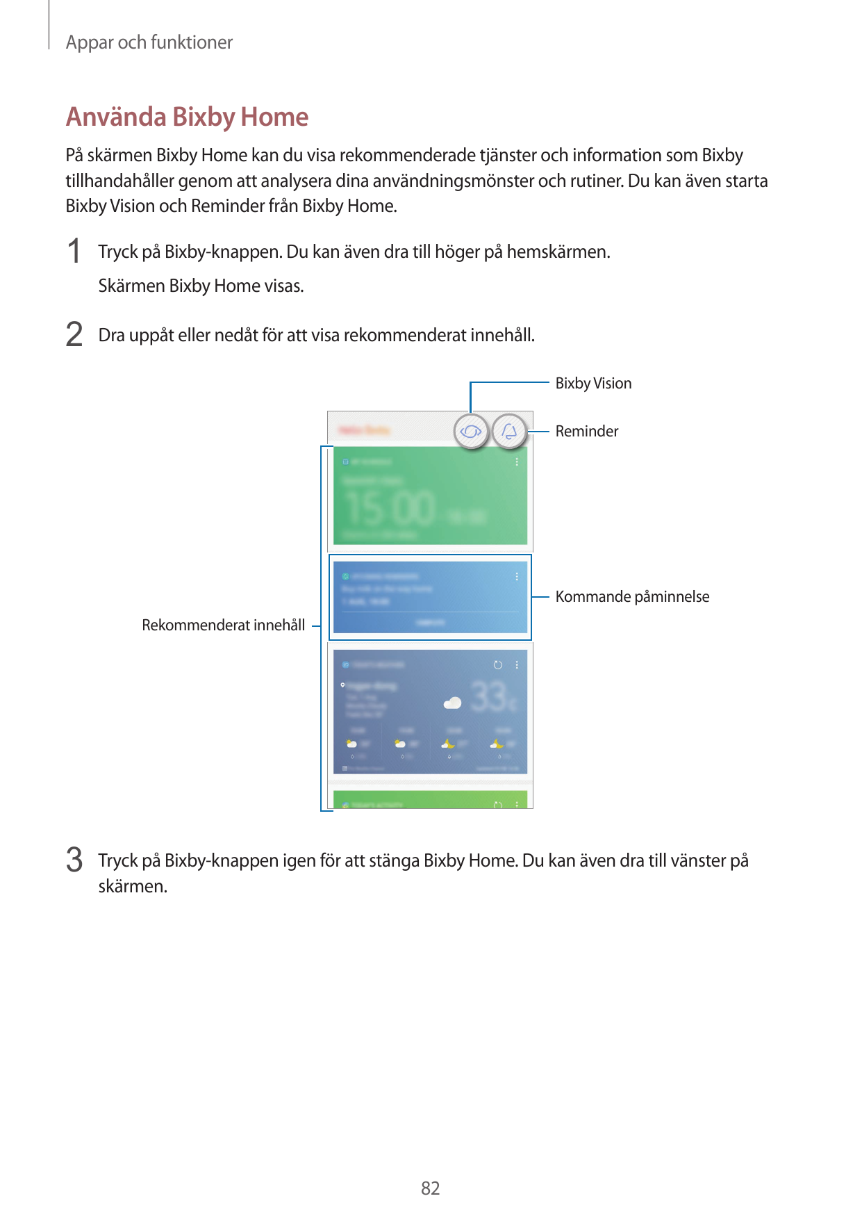 Appar och funktionerAnvända Bixby HomePå skärmen Bixby Home kan du visa rekommenderade tjänster och information som Bixbytillhan