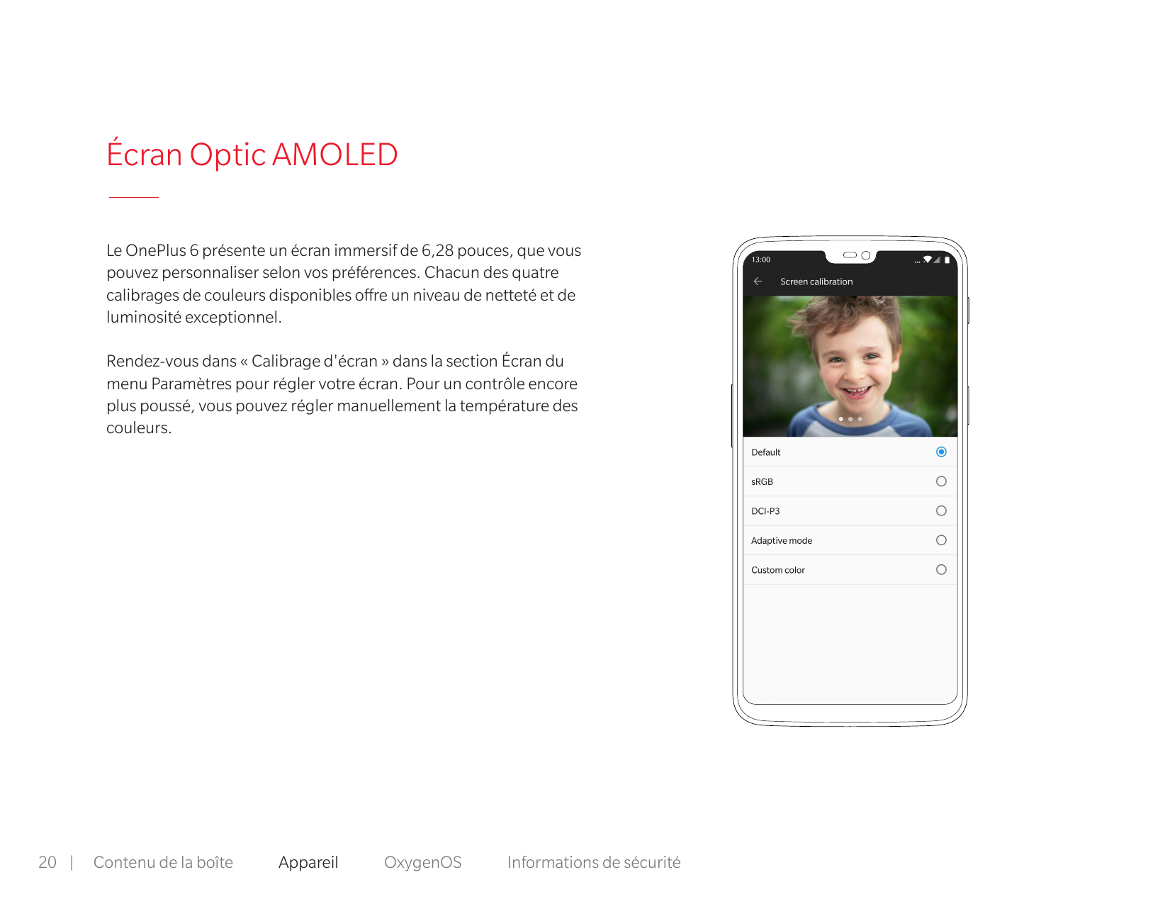 Écran Optic AMOLEDLe OnePlus 6 présente un écran immersif de 6,28 pouces, que vouspouvez personnaliser selon vos préférences. Ch