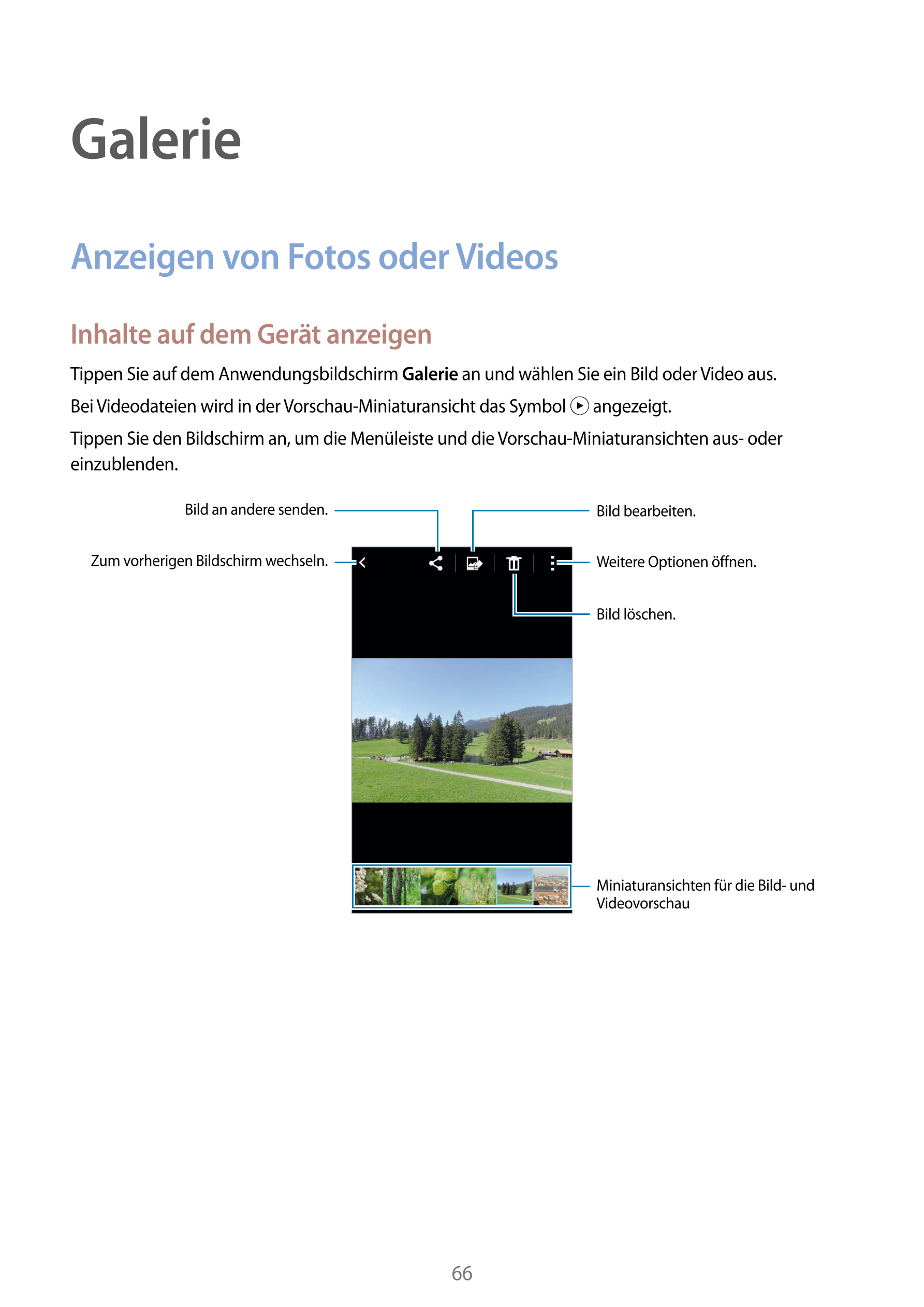 Galerie
Anzeigen von Fotos oder Videos
Inhalte auf dem Gerät anzeigen
Tippen Sie auf dem Anwendungsbildschirm  Galerie an und wä