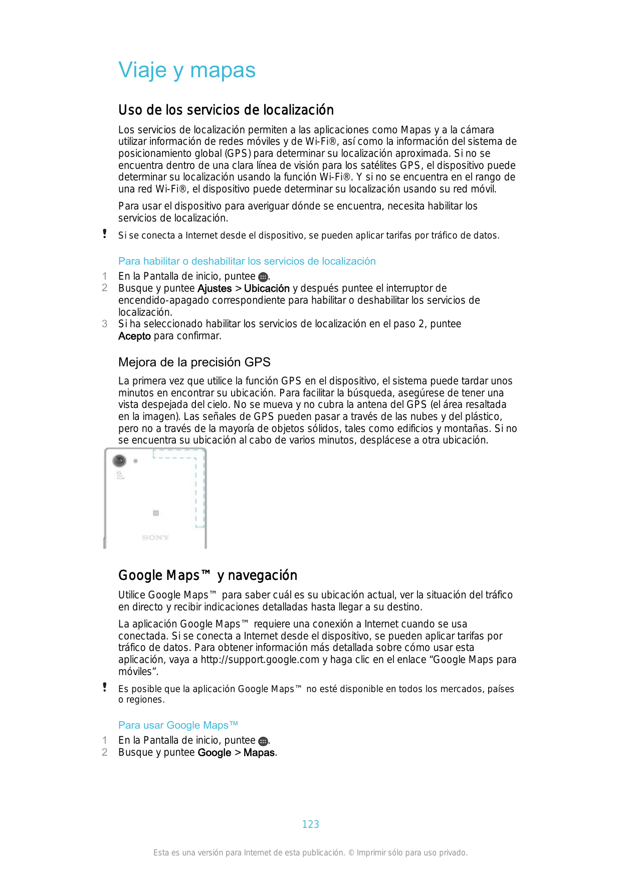 Viaje y mapasUso de los servicios de localizaciónLos servicios de localización permiten a las aplicaciones como Mapas y a la cám