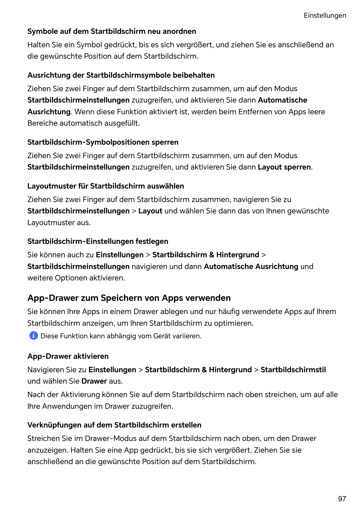 EinstellungenSymbole auf dem Startbildschirm neu anordnenHalten Sie ein Symbol gedrückt, bis es sich vergrößert, und ziehen Sie 
