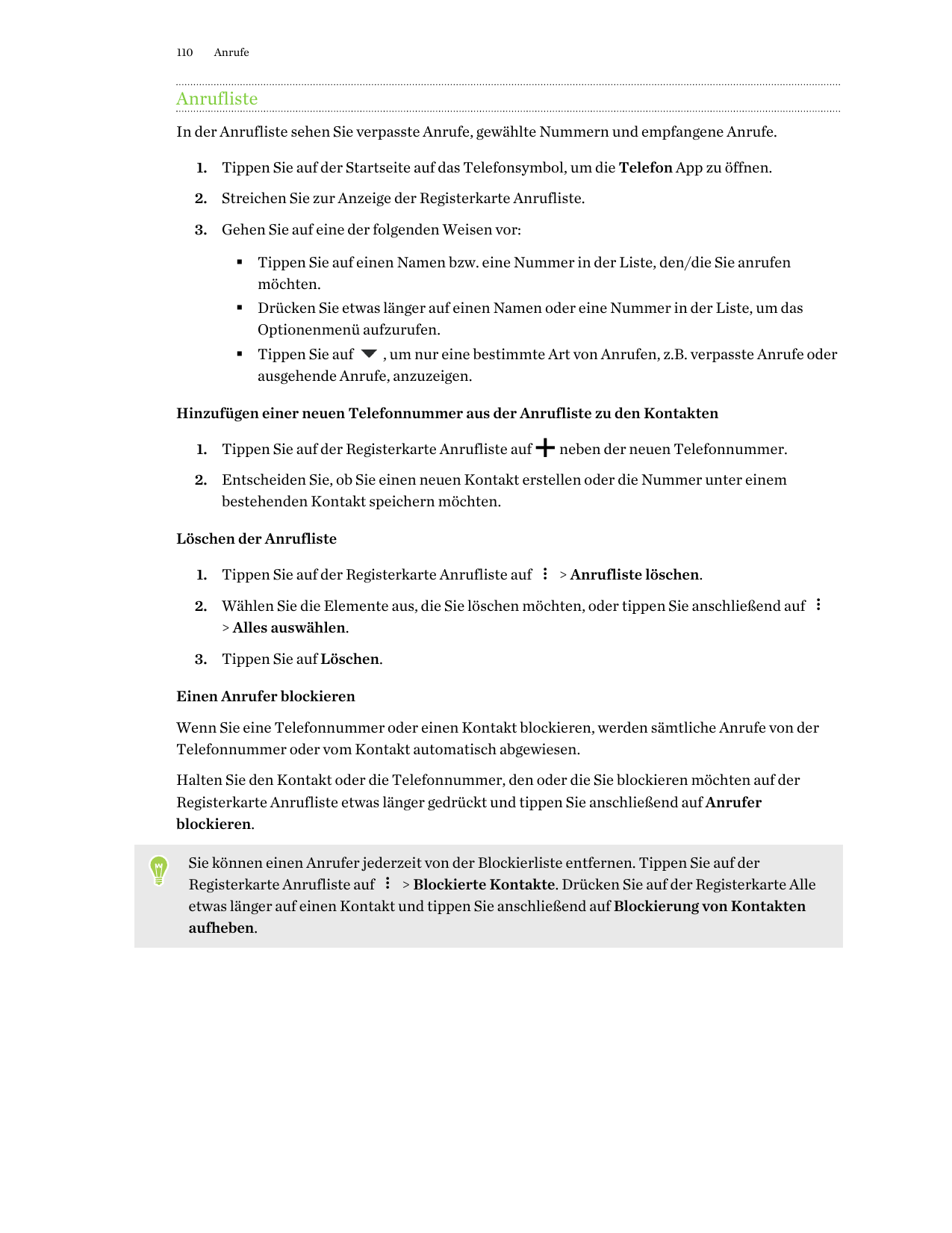 110AnrufeAnruflisteIn der Anrufliste sehen Sie verpasste Anrufe, gewählte Nummern und empfangene Anrufe.1. Tippen Sie auf der St