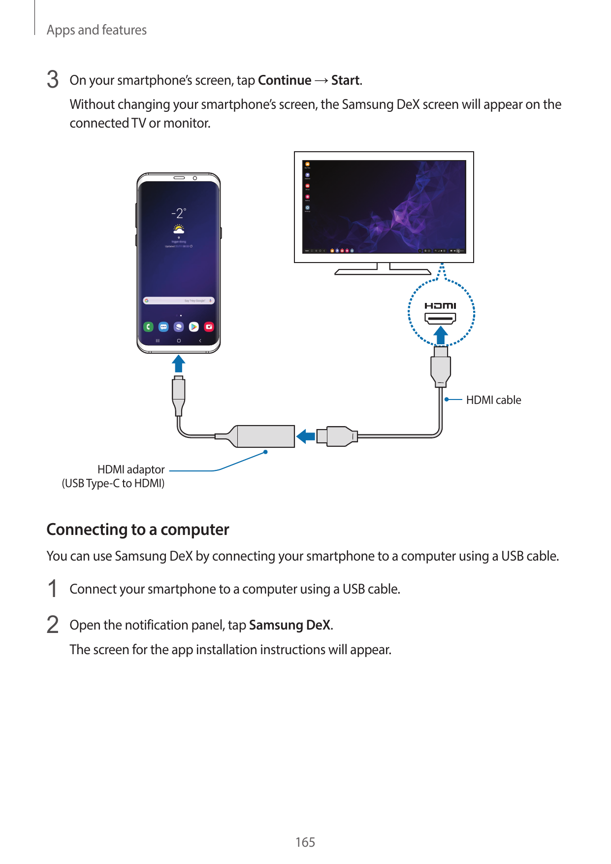Apps and features3 On your smartphone’s screen, tap Continue → Start.Without changing your smartphone’s screen, the Samsung DeX 