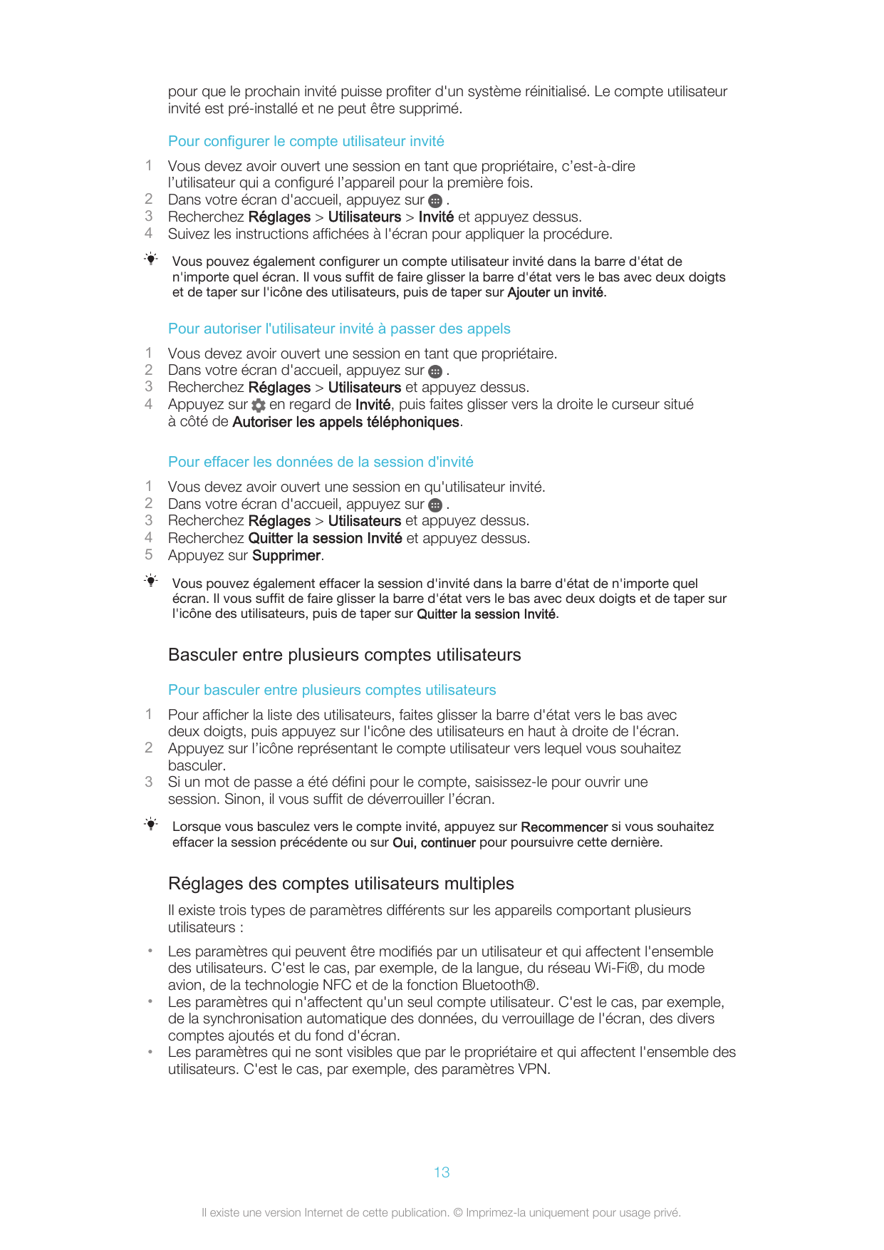 pour que le prochain invité puisse profiter d'un système réinitialisé. Le compte utilisateurinvité est pré-installé et ne peut ê