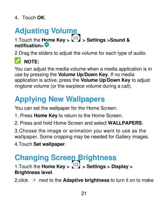 4. Touch OK.Adjusting Volume1.Touch the Home Key >> Settings >Sound &notification> .2.Drag the sliders to adjust the volume for 