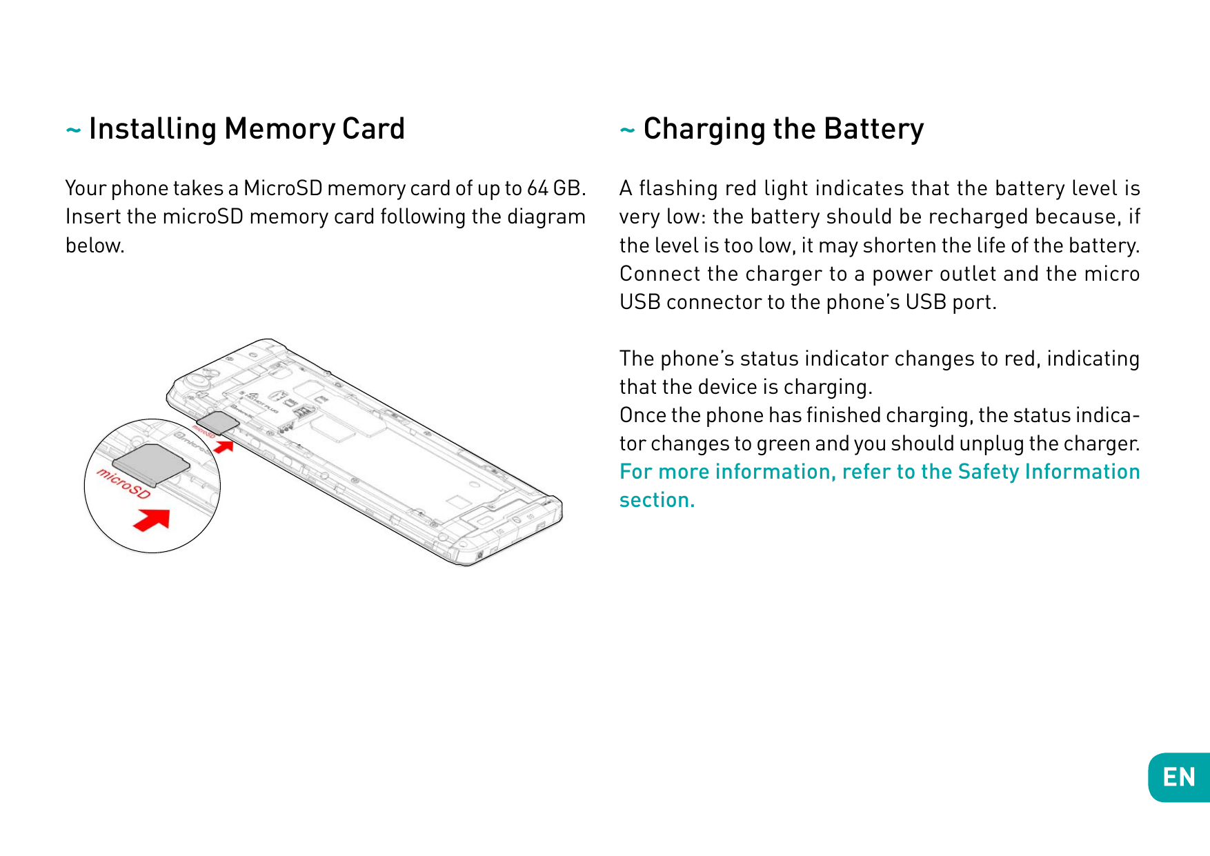 ~ Installing Memory Card~ Charging the BatteryYour phone takes a MicroSD memory card of up to 64 GB.Insert the microSD memory ca
