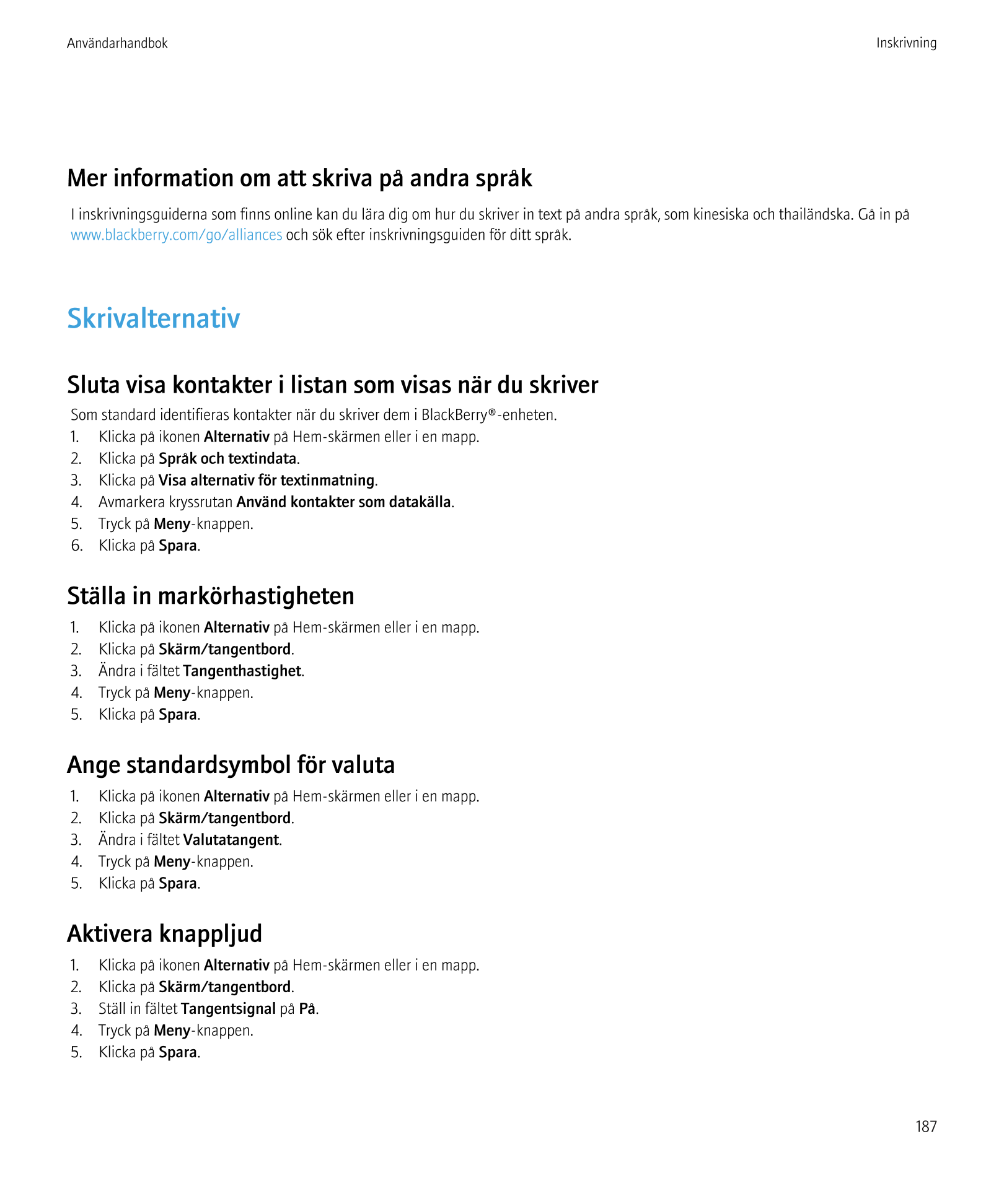 Användarhandbok Inskrivning
Mer information om att skriva på andra språk
I inskrivningsguiderna som finns online kan du lära dig