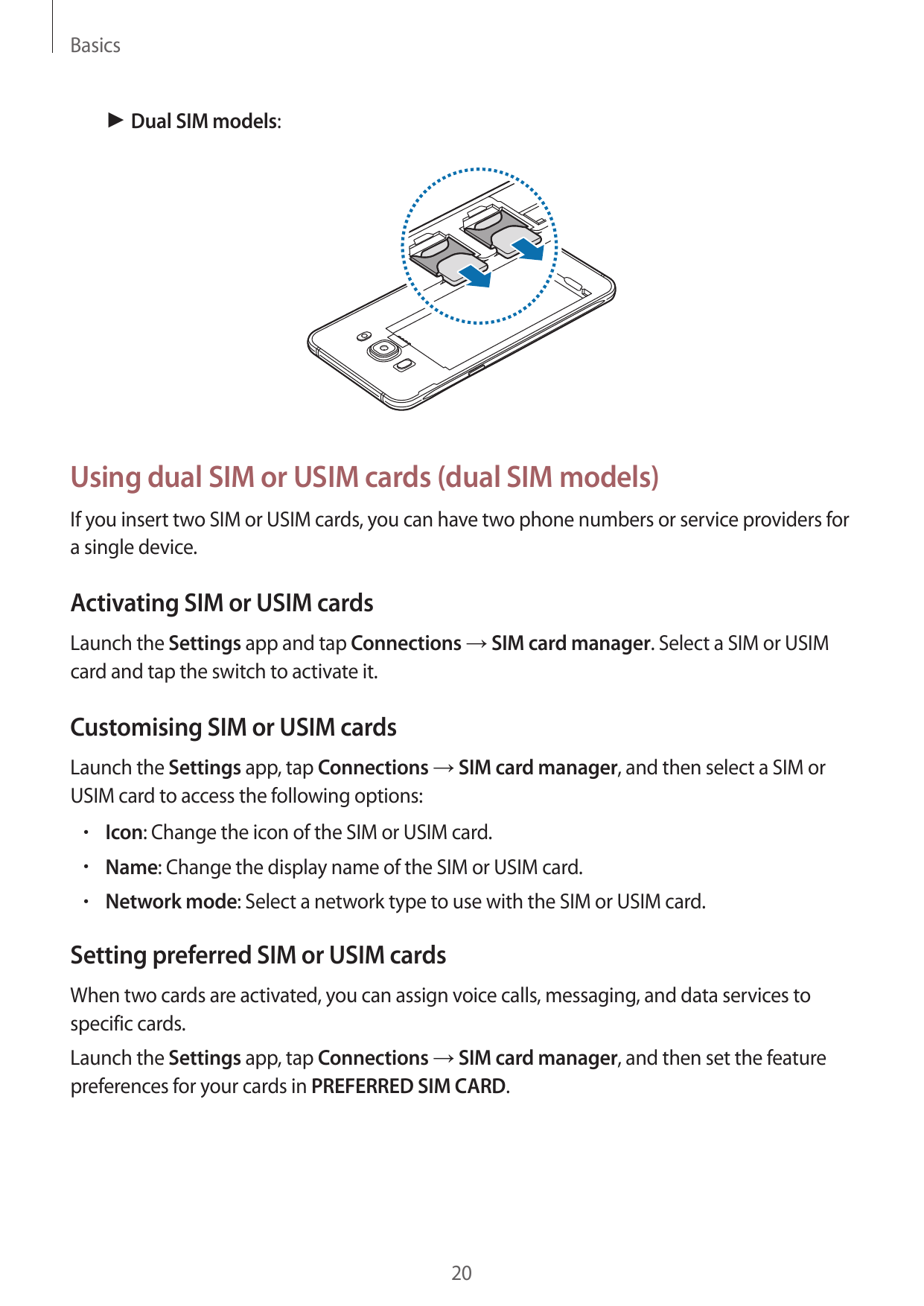 Basics► Dual SIM models:Using dual SIM or USIM cards (dual SIM models)If you insert two SIM or USIM cards, you can have two phon