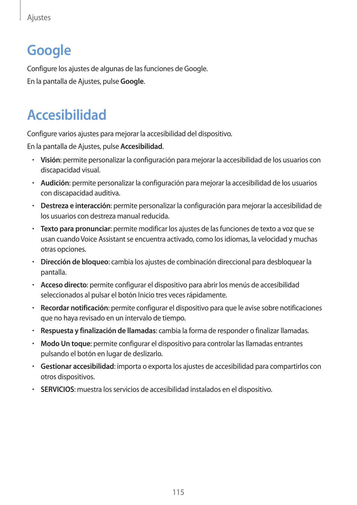 AjustesGoogleConfigure los ajustes de algunas de las funciones de Google.En la pantalla de Ajustes, pulse Google.AccesibilidadCo