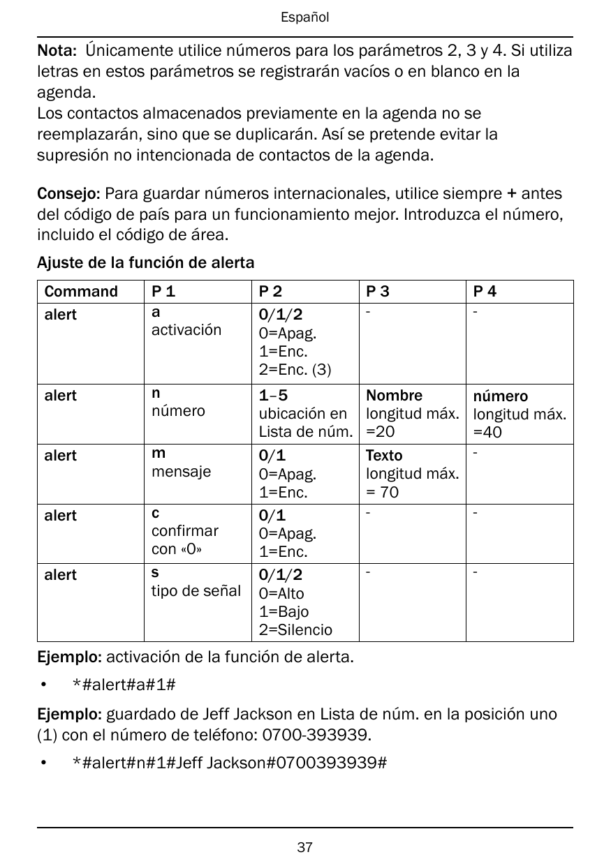 EspañolNota: Únicamente utilice números para los parámetros 2, 3 y 4. Si utilizaletras en estos parámetros se registrarán vacíos
