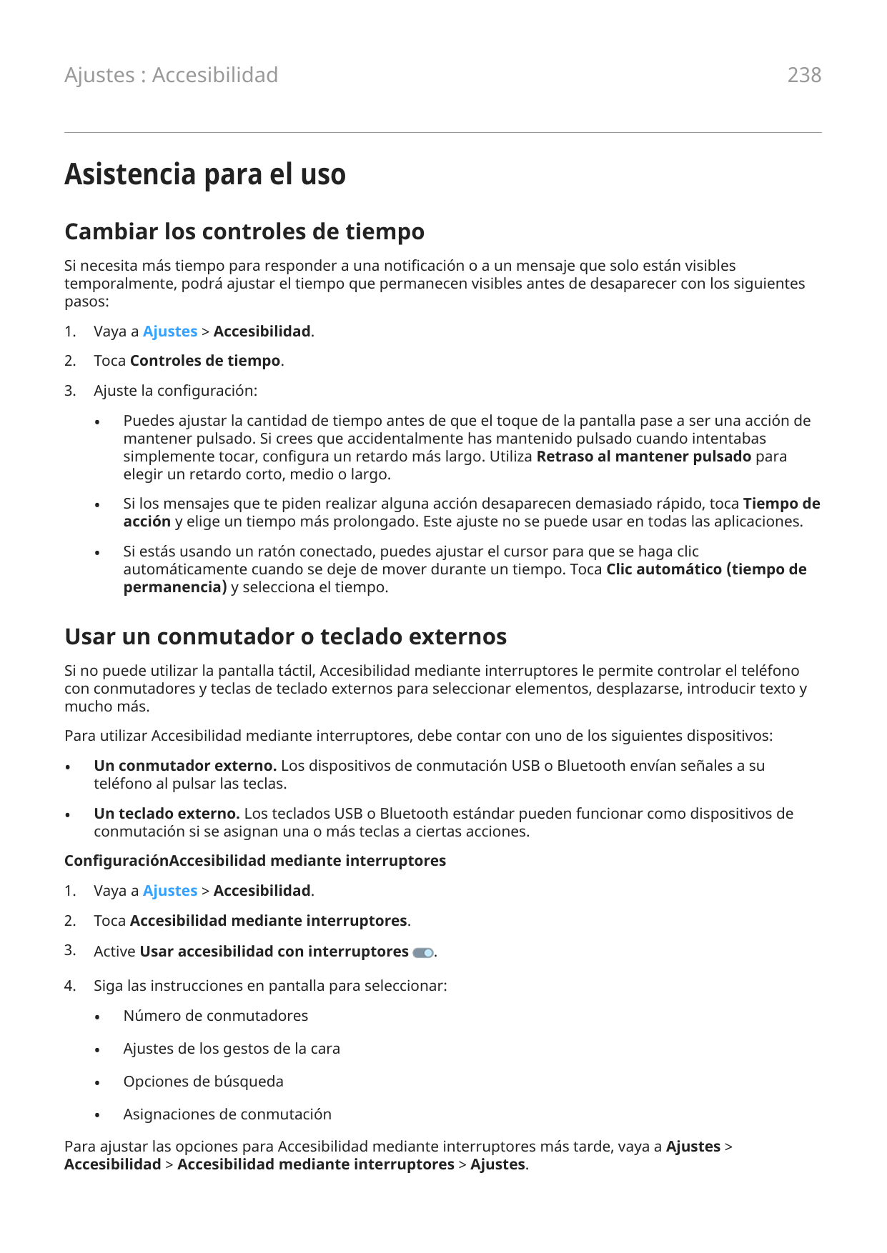 238Ajustes : AccesibilidadAsistencia para el usoCambiar los controles de tiempoSi necesita más tiempo para responder a una notif