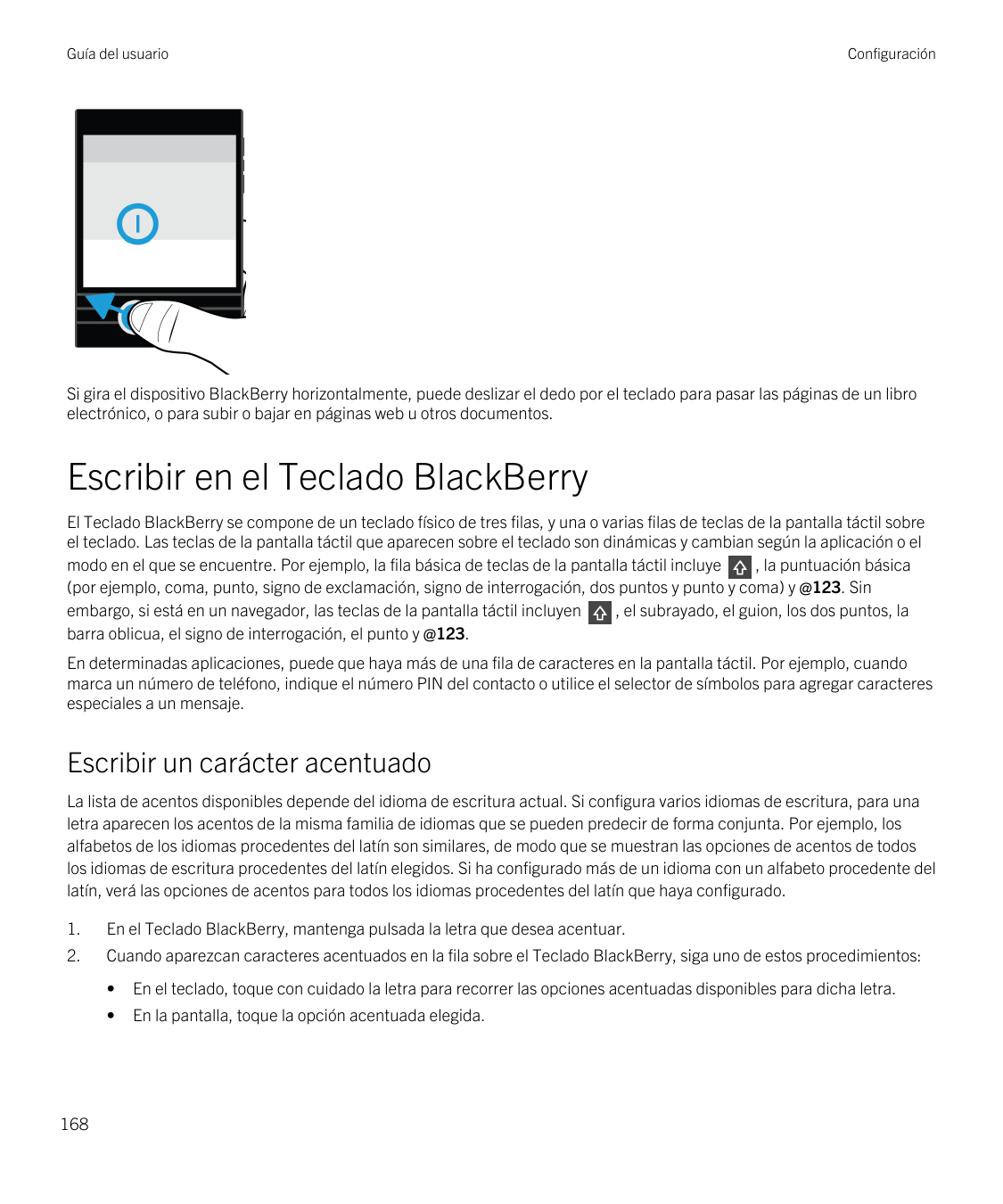 Guía del usuarioConfiguraciónSi gira el dispositivo BlackBerry horizontalmente, puede deslizar el dedo por el teclado para pasar