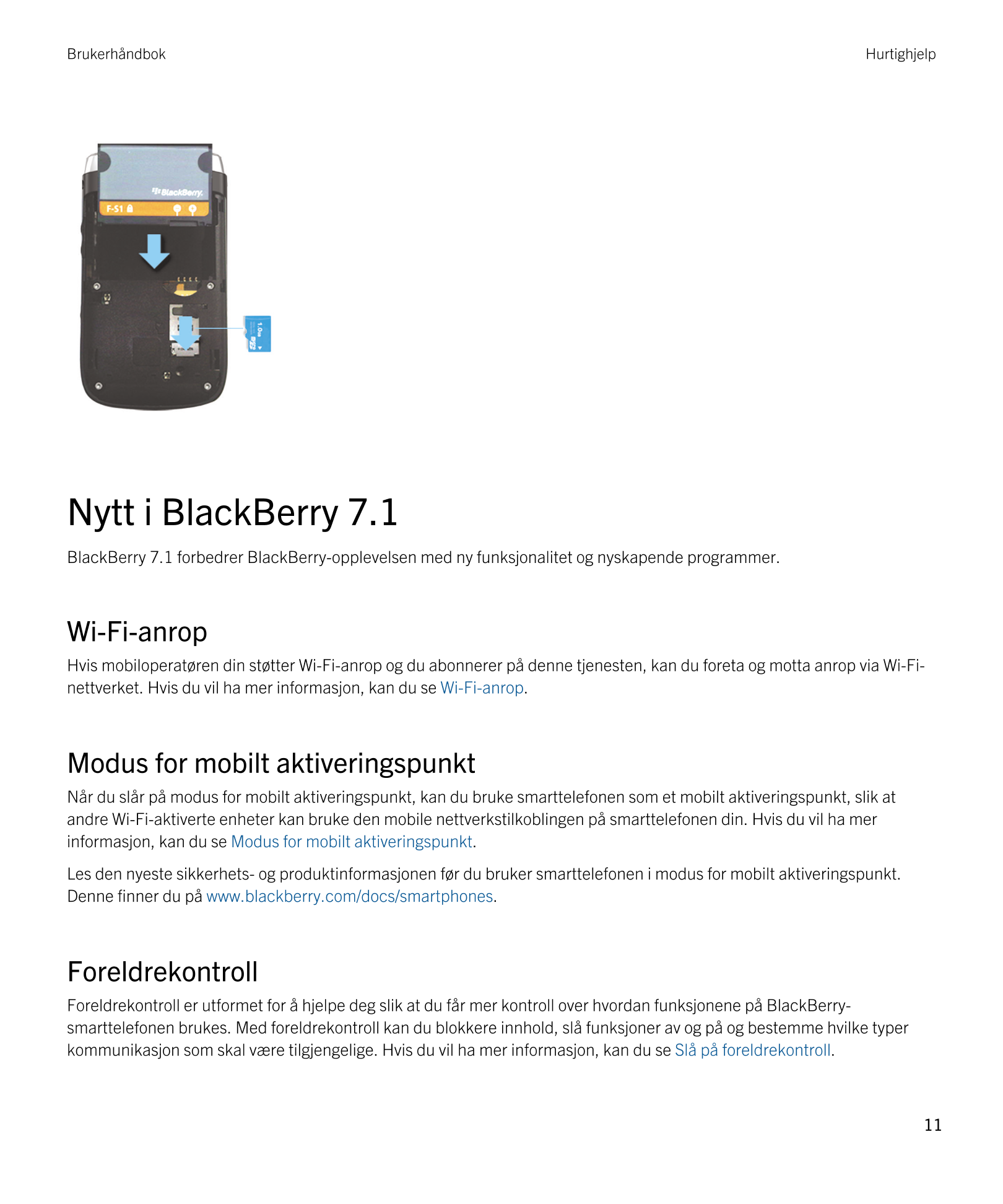 Brukerhåndbok Hurtighjelp
Nytt i  BlackBerry 7.1
BlackBerry 7.1 forbedrer  BlackBerry-opplevelsen med ny funksjonalitet og nyska