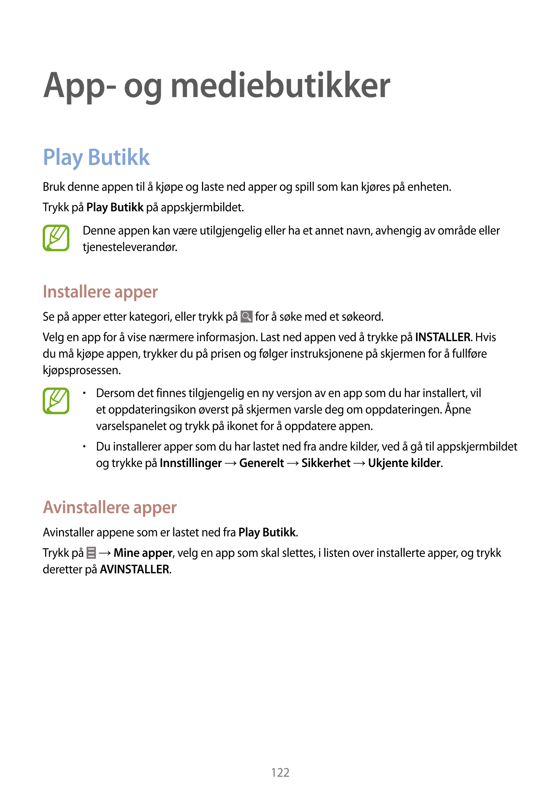 App- og mediebutikker
Play Butikk
Bruk denne appen til å kjøpe og laste ned apper og spill som kan kjøres på enheten.
Trykk på  