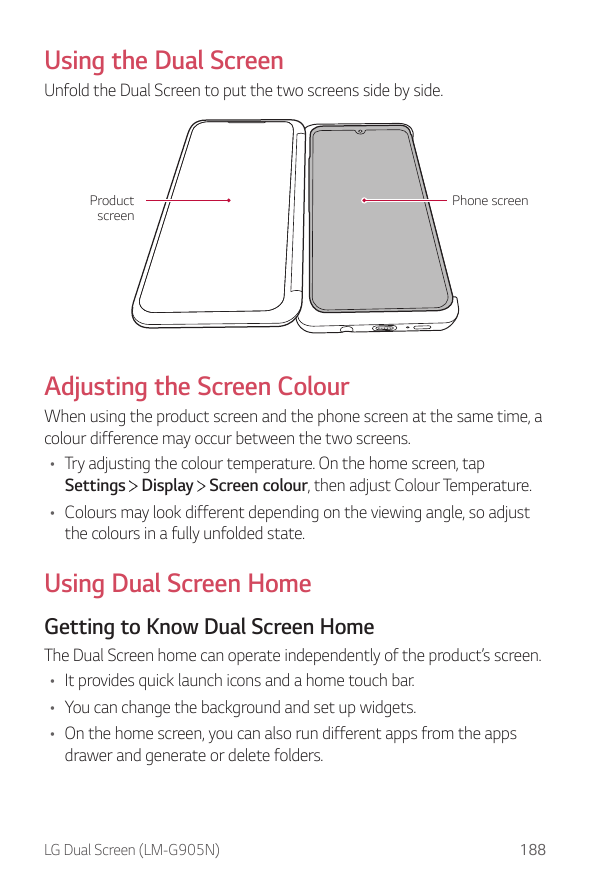 Using the Dual ScreenUnfold the Dual Screen to put the two screens side by side.ProductscreenPhone screenAdjusting the Screen Co