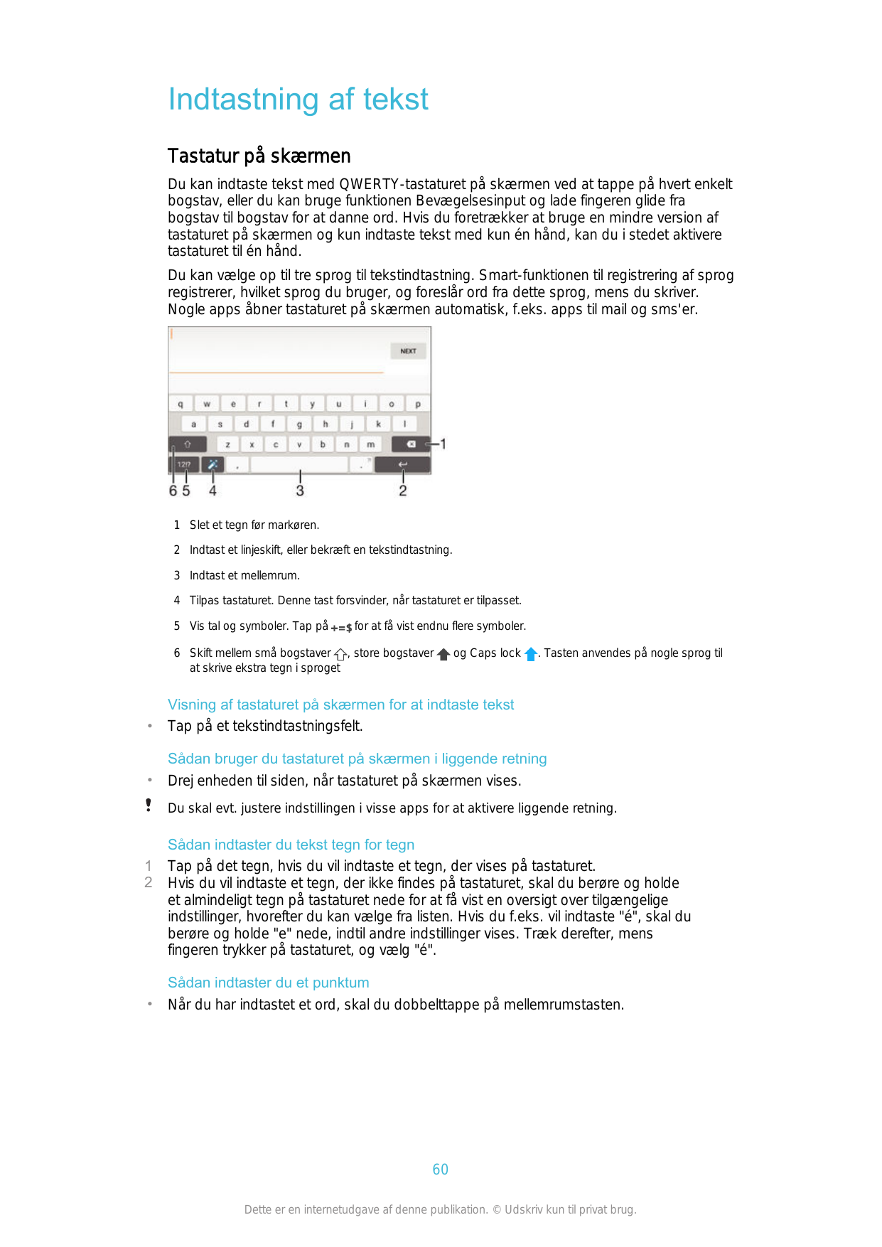 Indtastning af tekstTastatur på skærmenDu kan indtaste tekst med QWERTY-tastaturet på skærmen ved at tappe på hvert enkeltbogsta