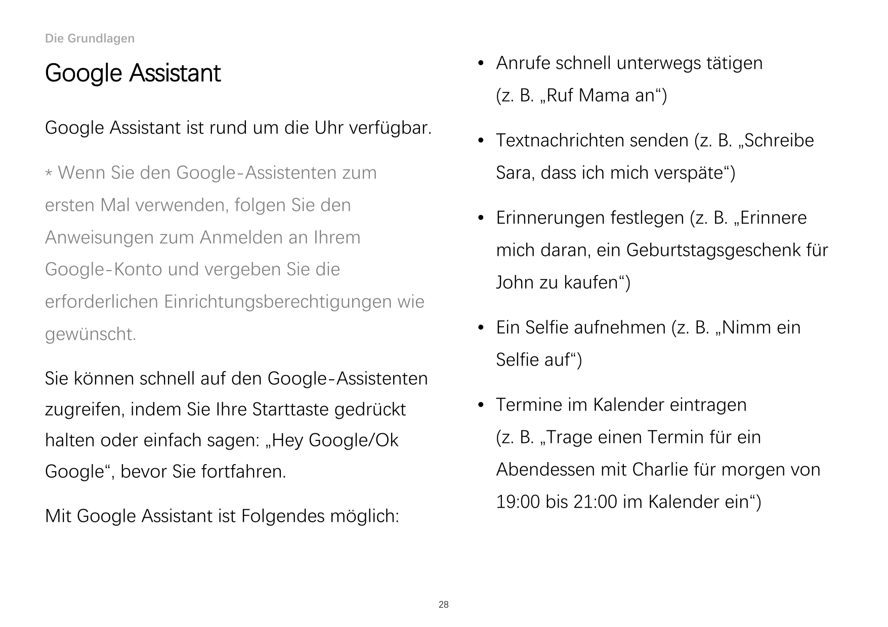 Die Grundlagen• Anrufe schnell unterwegs tätigenGoogle Assistant(z. B. „Ruf Mama an“)Google Assistant ist rund um die Uhr verfüg