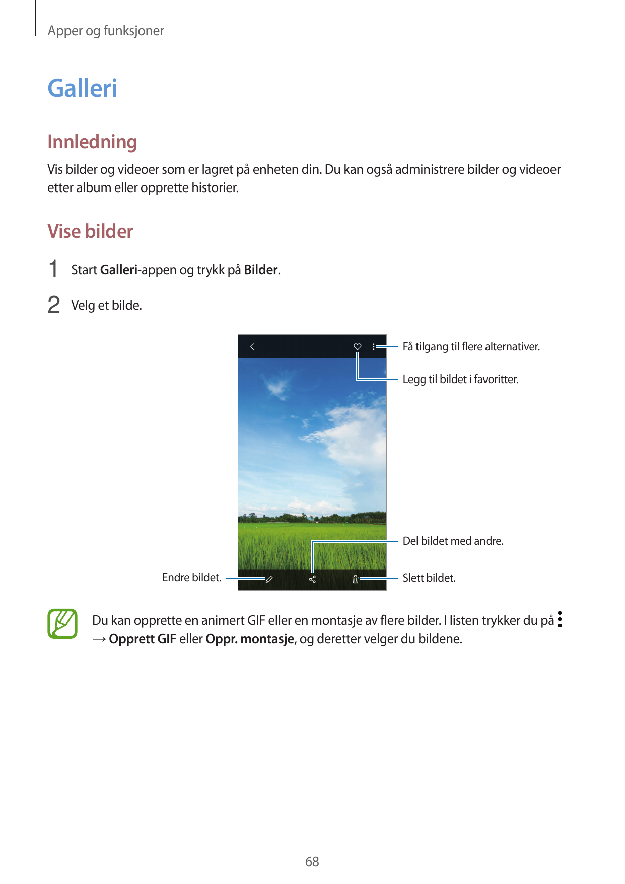 Apper og funksjonerGalleriInnledningVis bilder og videoer som er lagret på enheten din. Du kan også administrere bilder og video