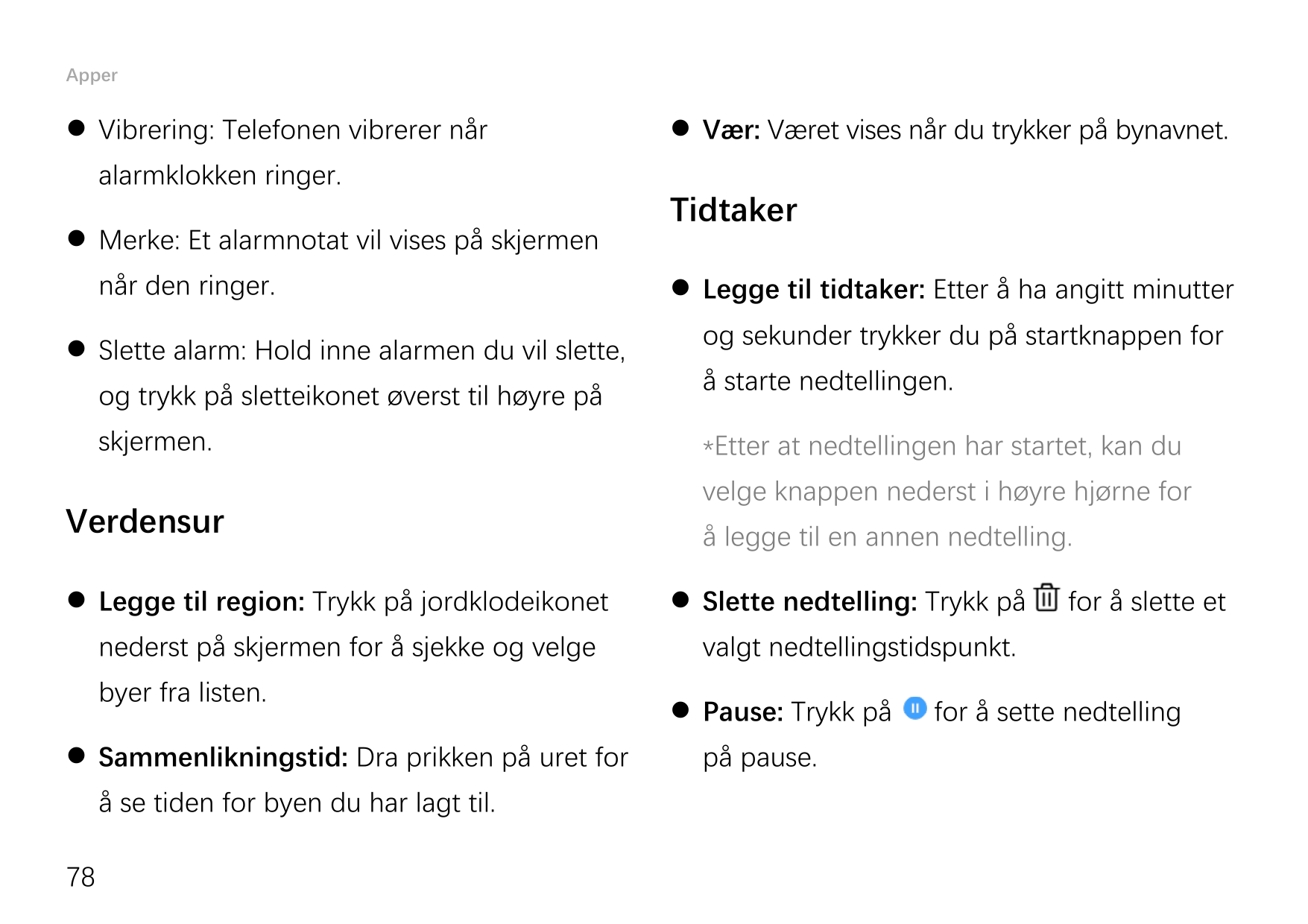 Apper Vibrering: Telefonen vibrerer nåralarmklokken ringer. Merke: Et alarmnotat vil vises på skjermennår den ringer. Slette 