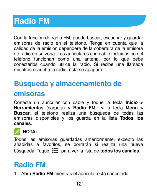 Radio FMCon la función de radio FM, puede buscar, escuchar y guardaremisoras de radio en el teléfono. Tenga en cuenta que lacali