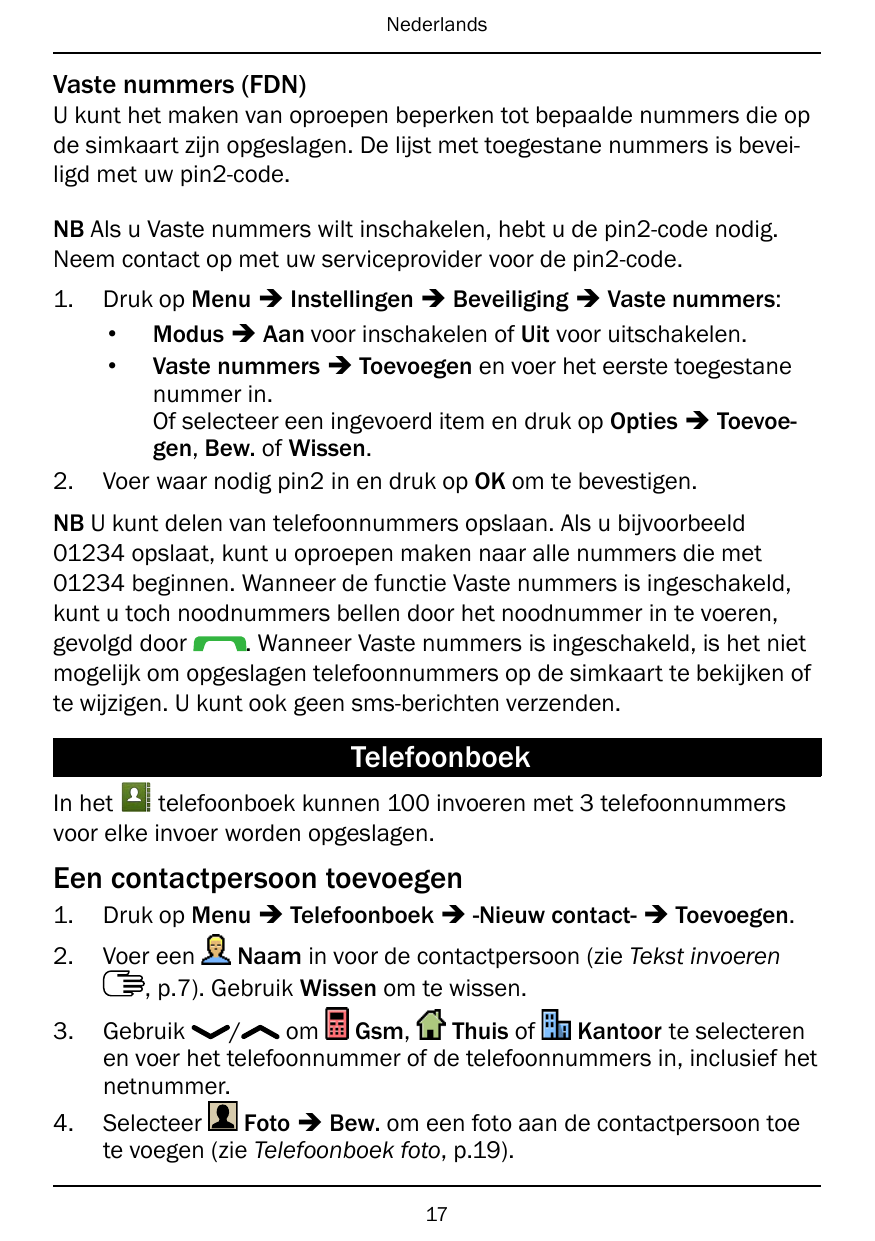 NederlandsVaste nummers (FDN)U kunt het maken van oproepen beperken tot bepaalde nummers die opde simkaart zijn opgeslagen. De l