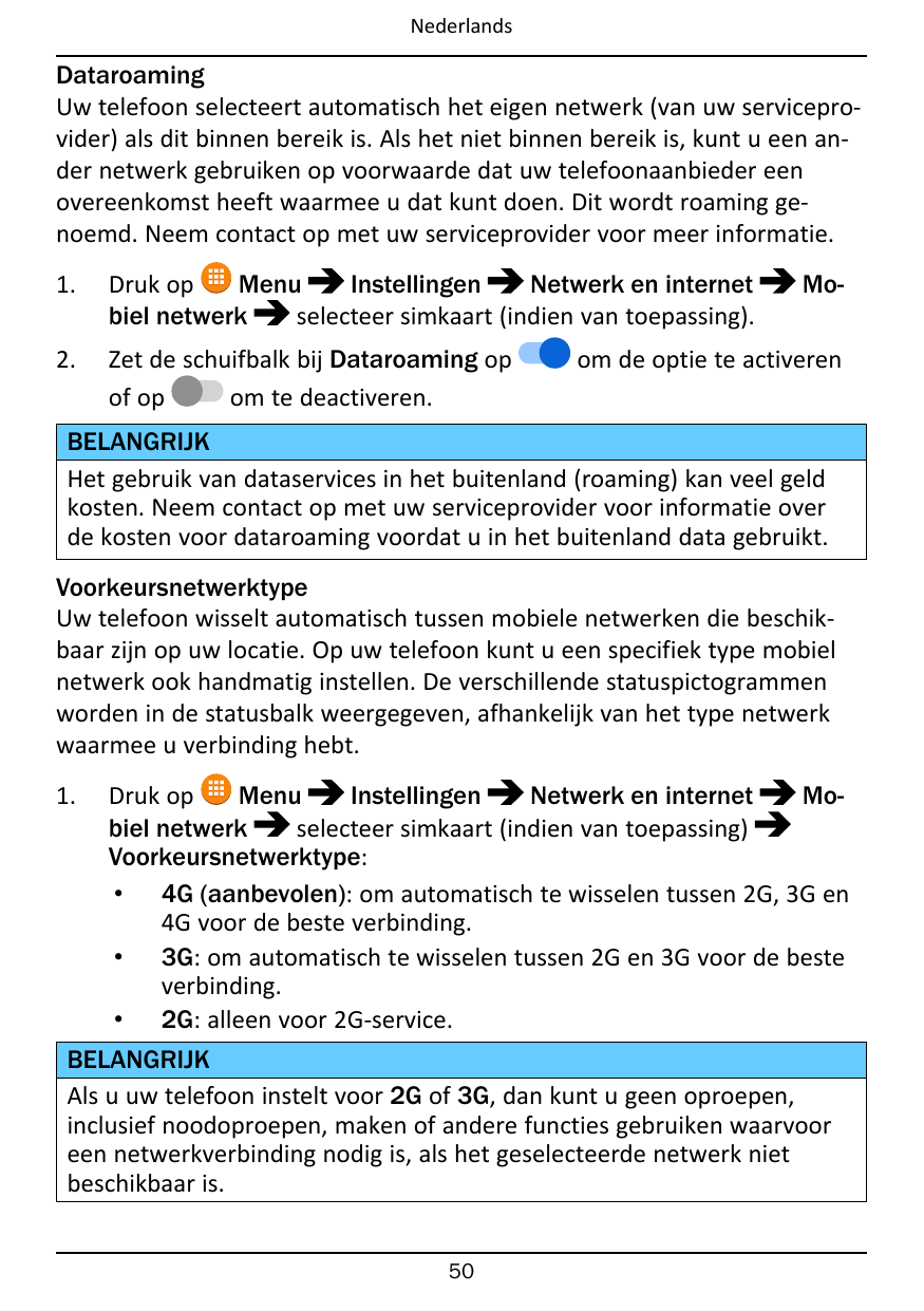 NederlandsDataroamingUw telefoon selecteert automatisch het eigen netwerk (van uw serviceprovider) als dit binnen bereik is. Als