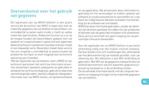 Overeenkomst over het gebruikvan gegevensDe registratie van uw WIKO telefoon is een gratisservice die de technici van WIKO in st