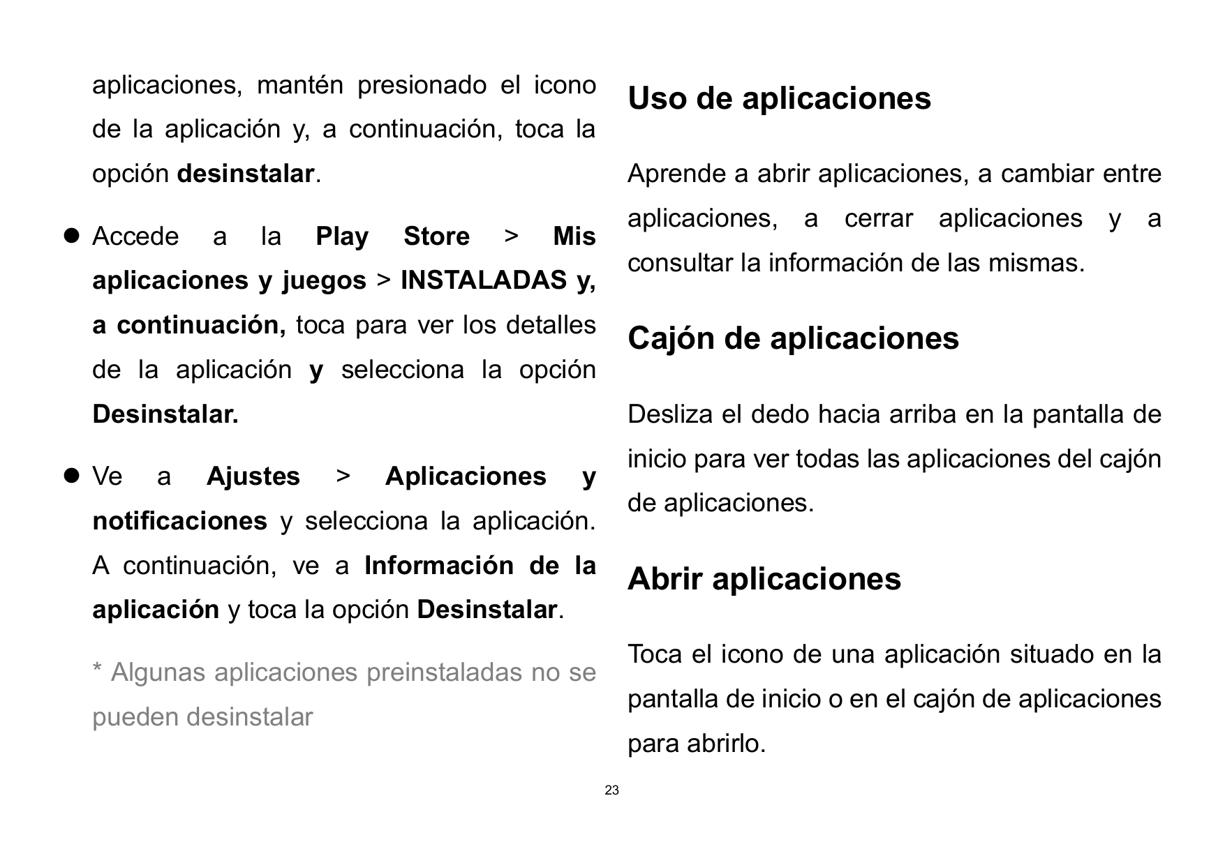 aplicaciones, mantén presionado el iconoUso de aplicacionesde la aplicación y, a continuación, toca laopción desinstalar. Acced