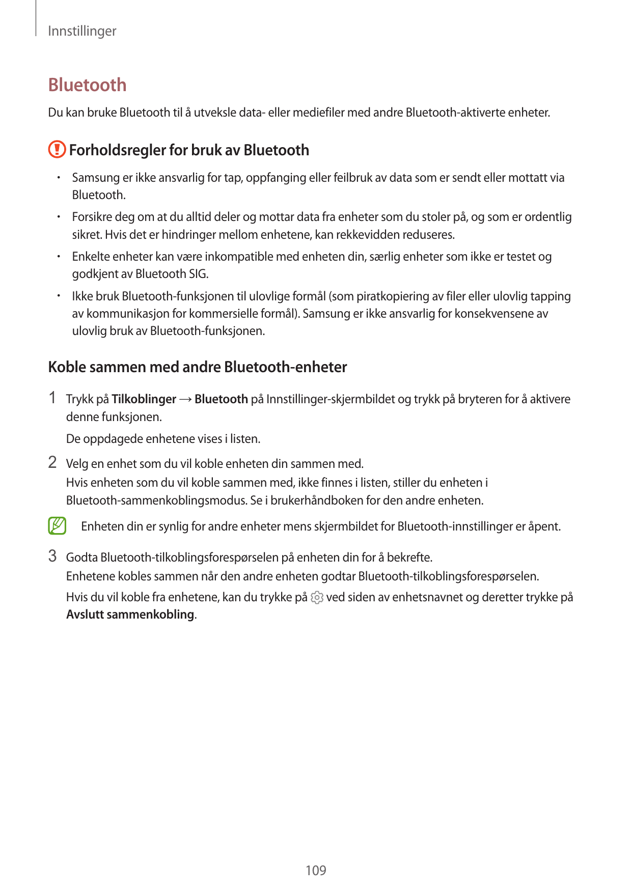 InnstillingerBluetoothDu kan bruke Bluetooth til å utveksle data- eller mediefiler med andre Bluetooth-aktiverte enheter.Forhold