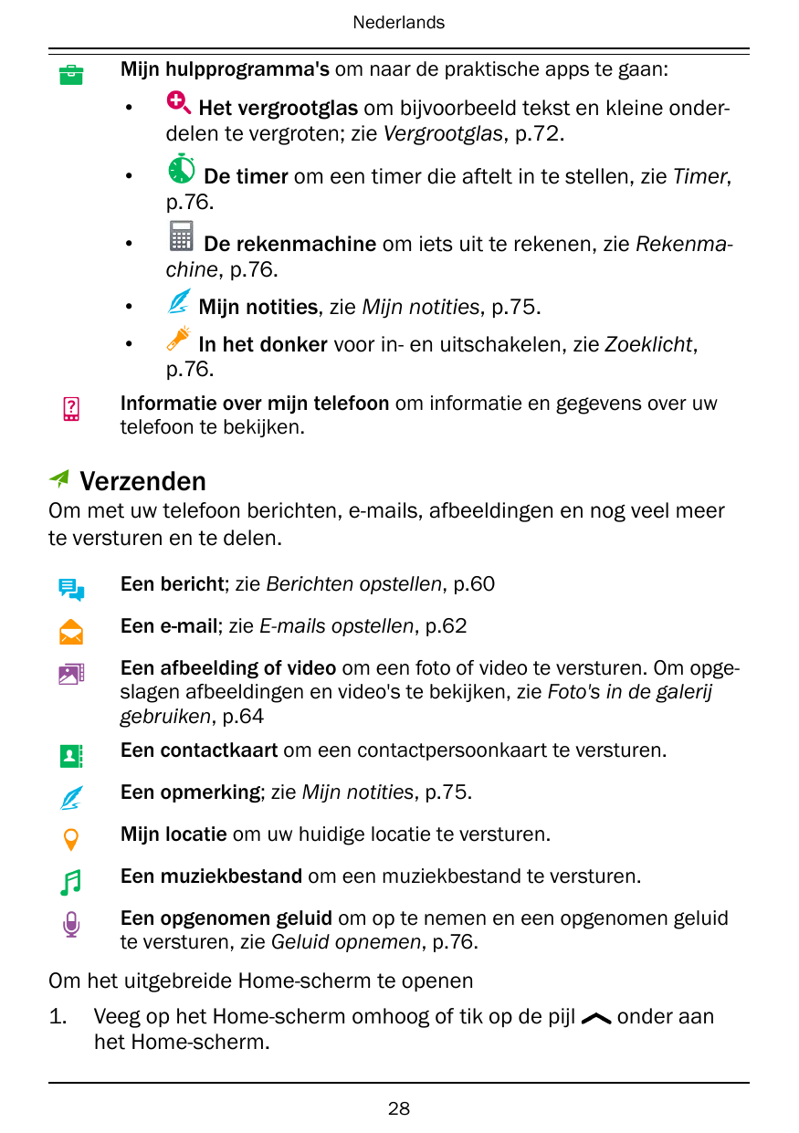 NederlandsMijn hulpprogramma's om naar de praktische apps te gaan:•Het vergrootglas om bijvoorbeeld tekst en kleine onderdelen t