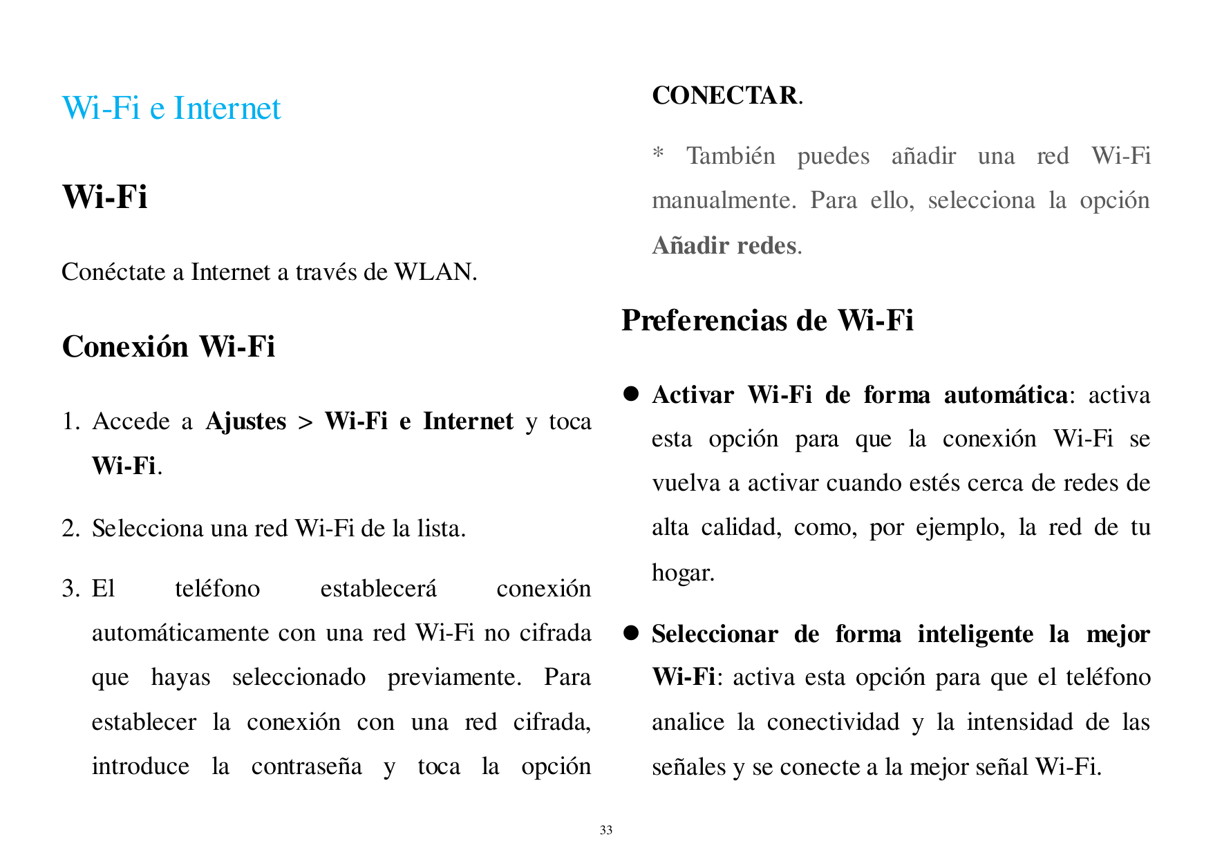 CONECTAR.Wi-Fi e Internet* También puedes añadir una red Wi-FiWi-Fimanualmente. Para ello, selecciona la opciónAñadir redes.Coné