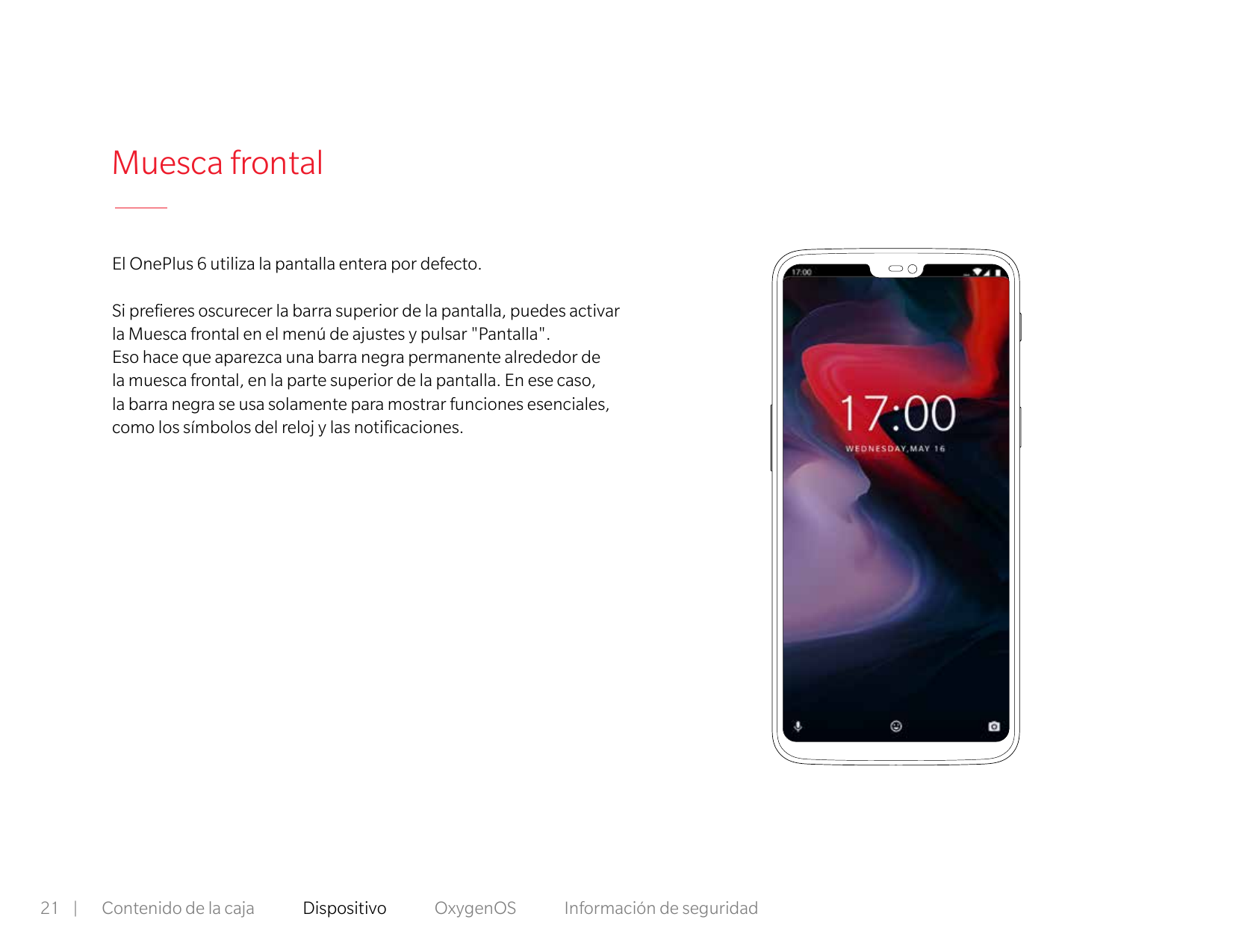 Muesca frontalEl OnePlus 6 utiliza la pantalla entera por defecto.Si prefieres oscurecer la barra superior de la pantalla, puede