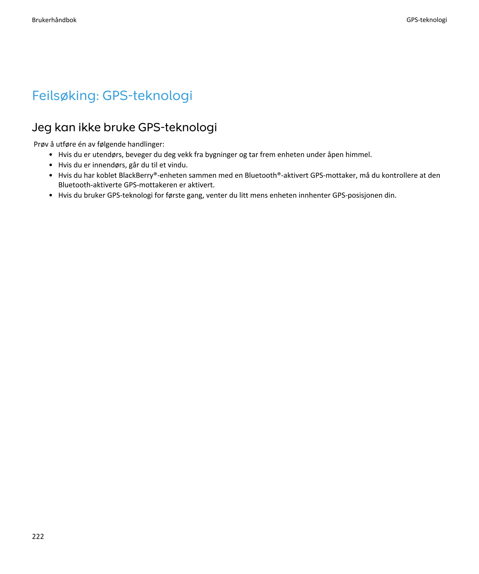Brukerhåndbok GPS-teknologi
Feilsøking: GPS-teknologi
Jeg kan ikke bruke GPS-teknologi
Prøv å utføre én av følgende handlinger:
