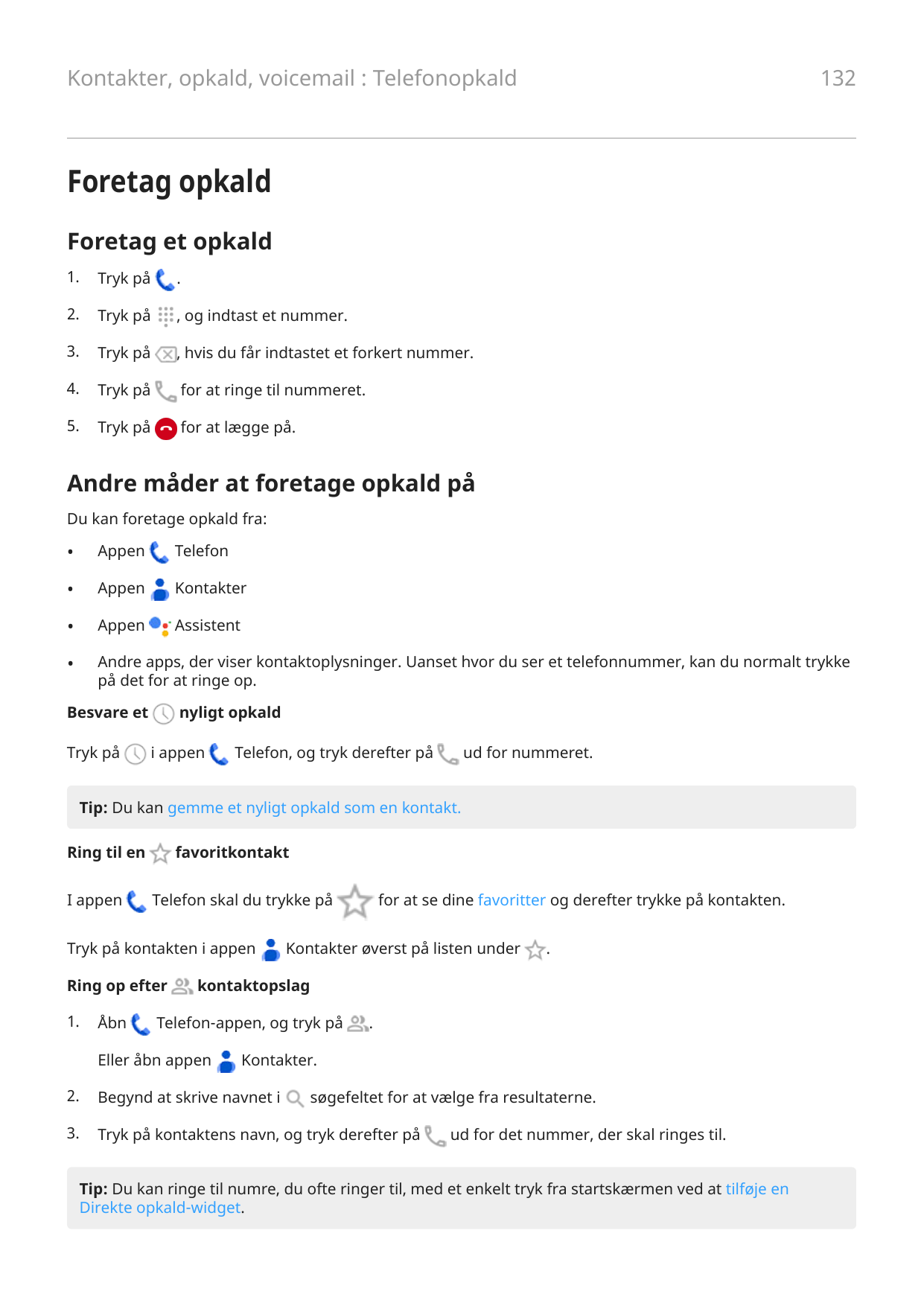 132Kontakter, opkald, voicemail : TelefonopkaldForetag opkaldForetag et opkald1.Tryk på.2.Tryk på, og indtast et nummer.3.Tryk p