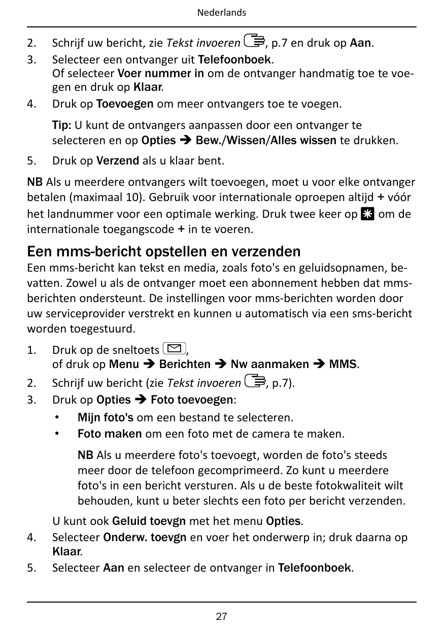 Nederlands2.3.4.Schrijf uw bericht, zie Tekst invoeren, p.7 en druk op Aan.Selecteer een ontvanger uit Telefoonboek.Of selecteer